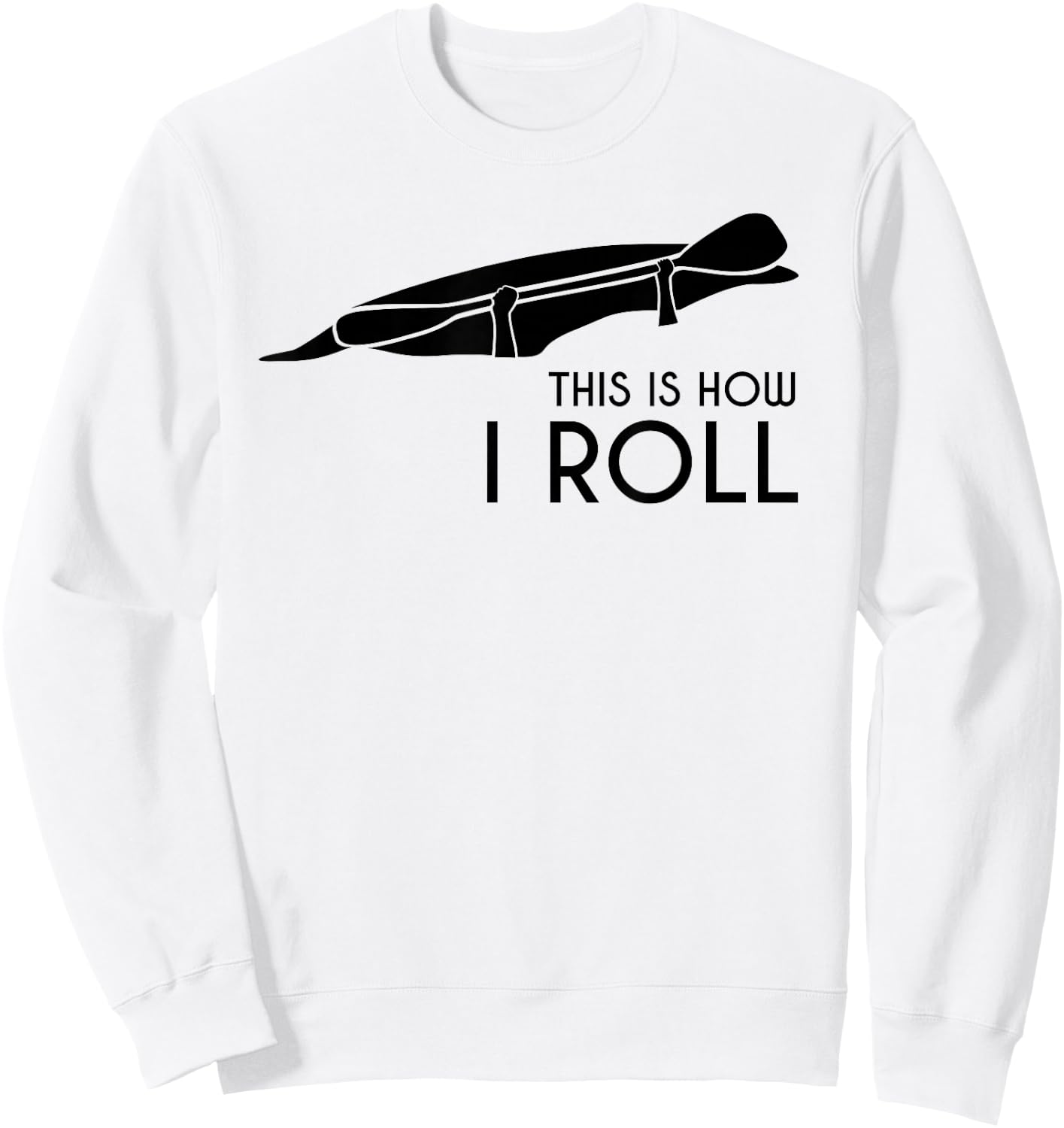 Whitewater Kayak, Kayaking - This is How I Roll Sweatshirt - Sweatshirt | White