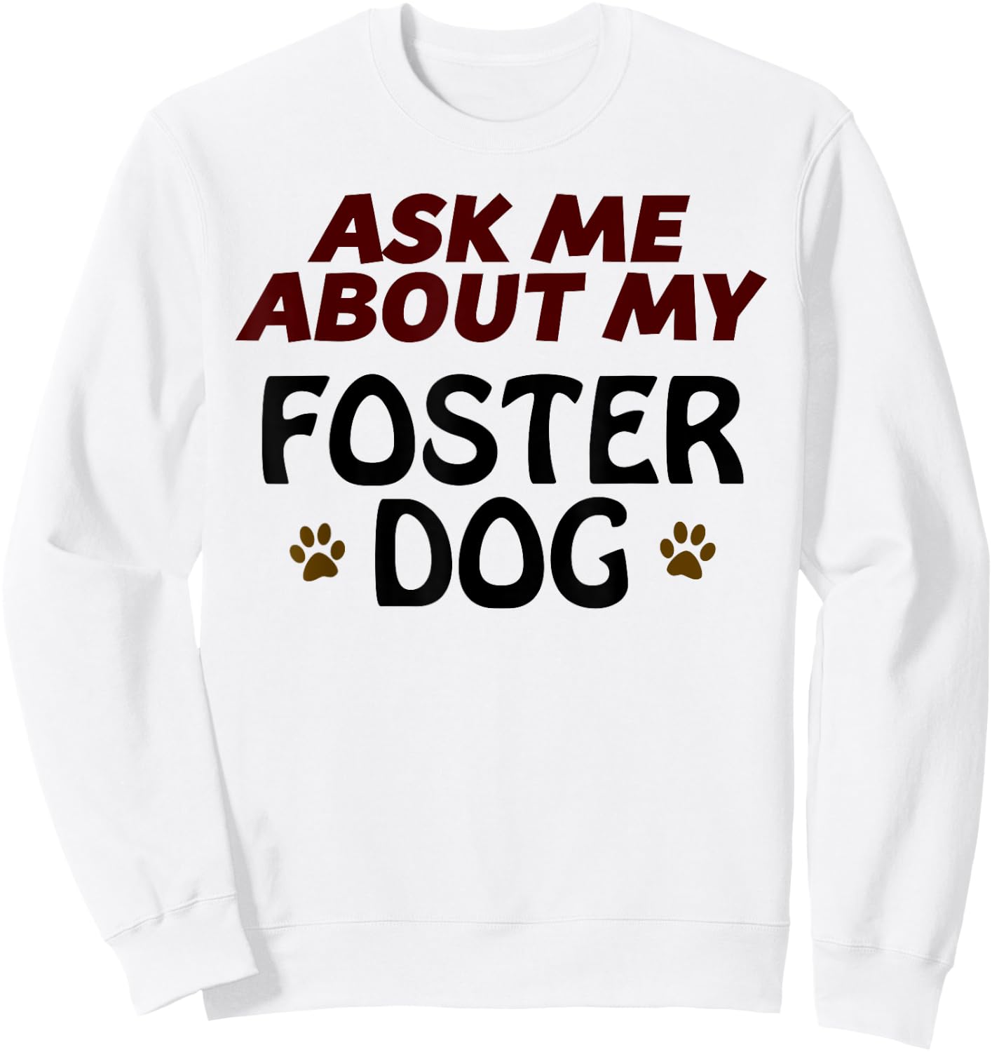 Ask Me About My FOSTER DOG | Gift Dog Mom or Dad Sweatshirt - Sweatshirt | White