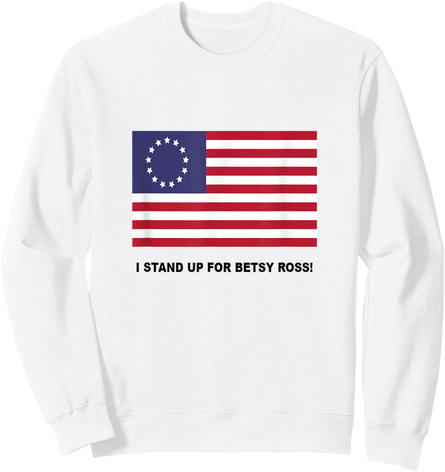 I Stand Up For Betsy Ross Sweatshirt - Sweatshirt | White