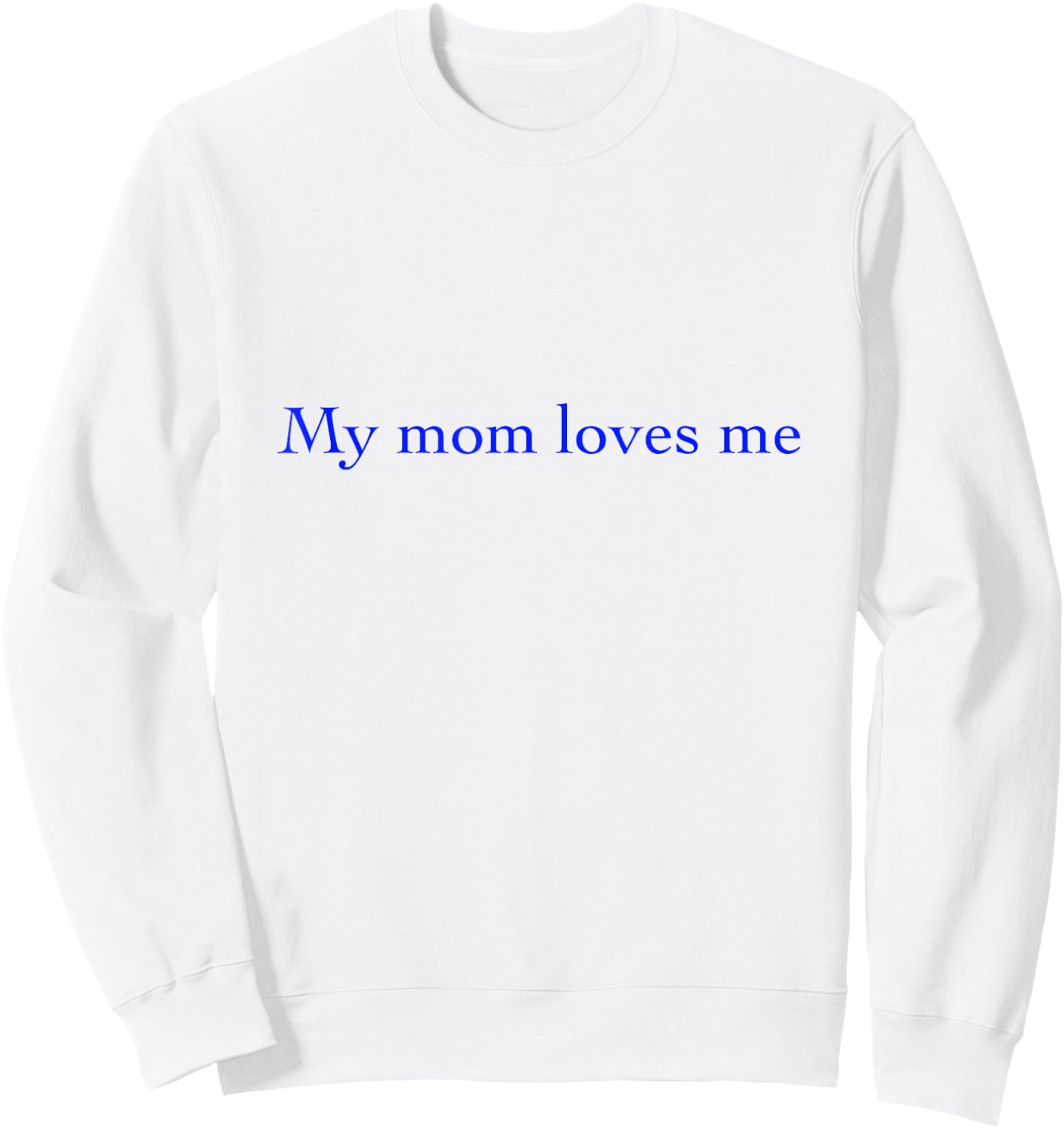T Shirts My Mom Loves Me Sweatshirt - Sweatshirt | White