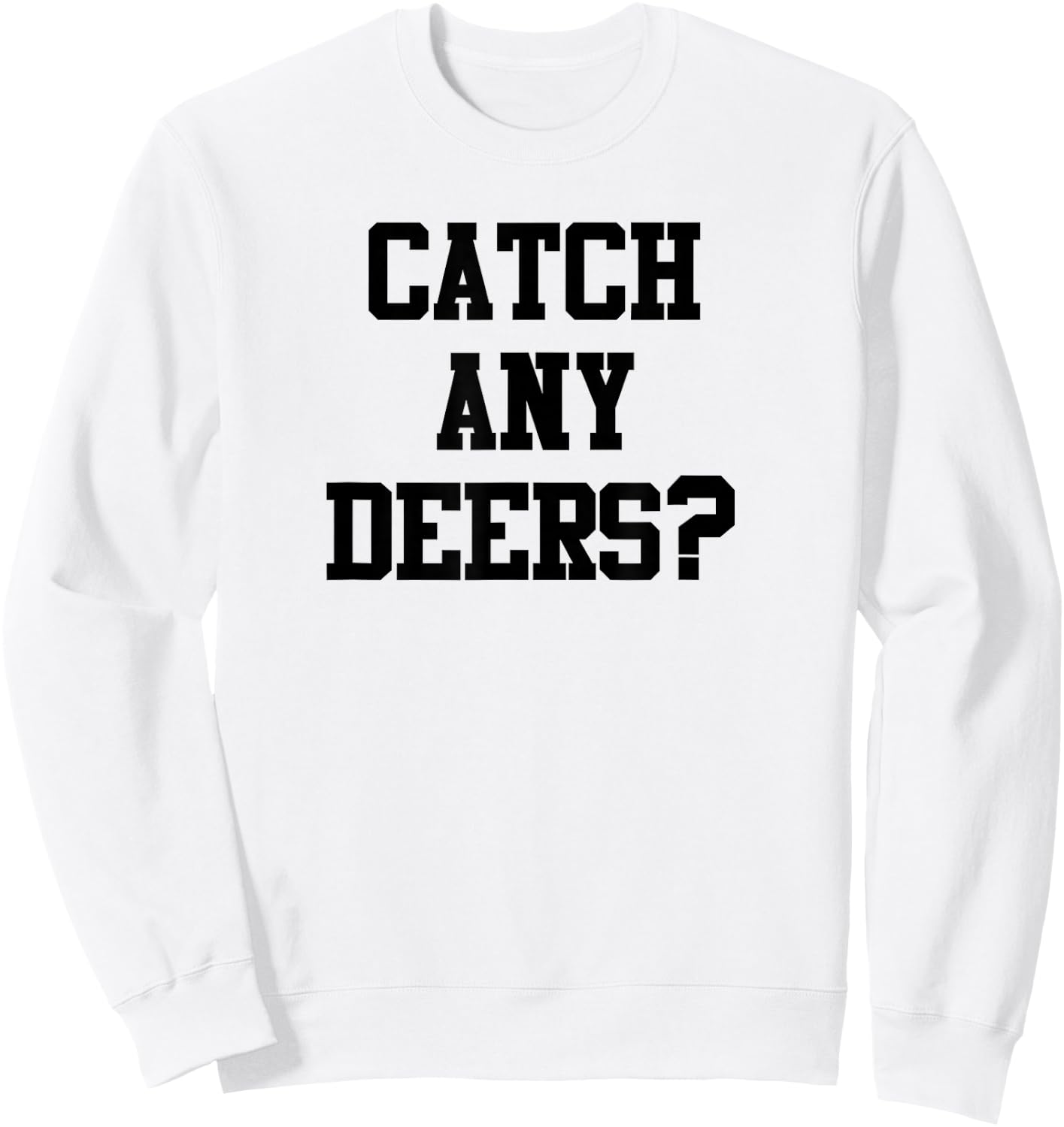 Catch Any Deers Hunting Shirt Funny Hunting Shirt Large Olive Sweatshirt - Sweatshirt | White