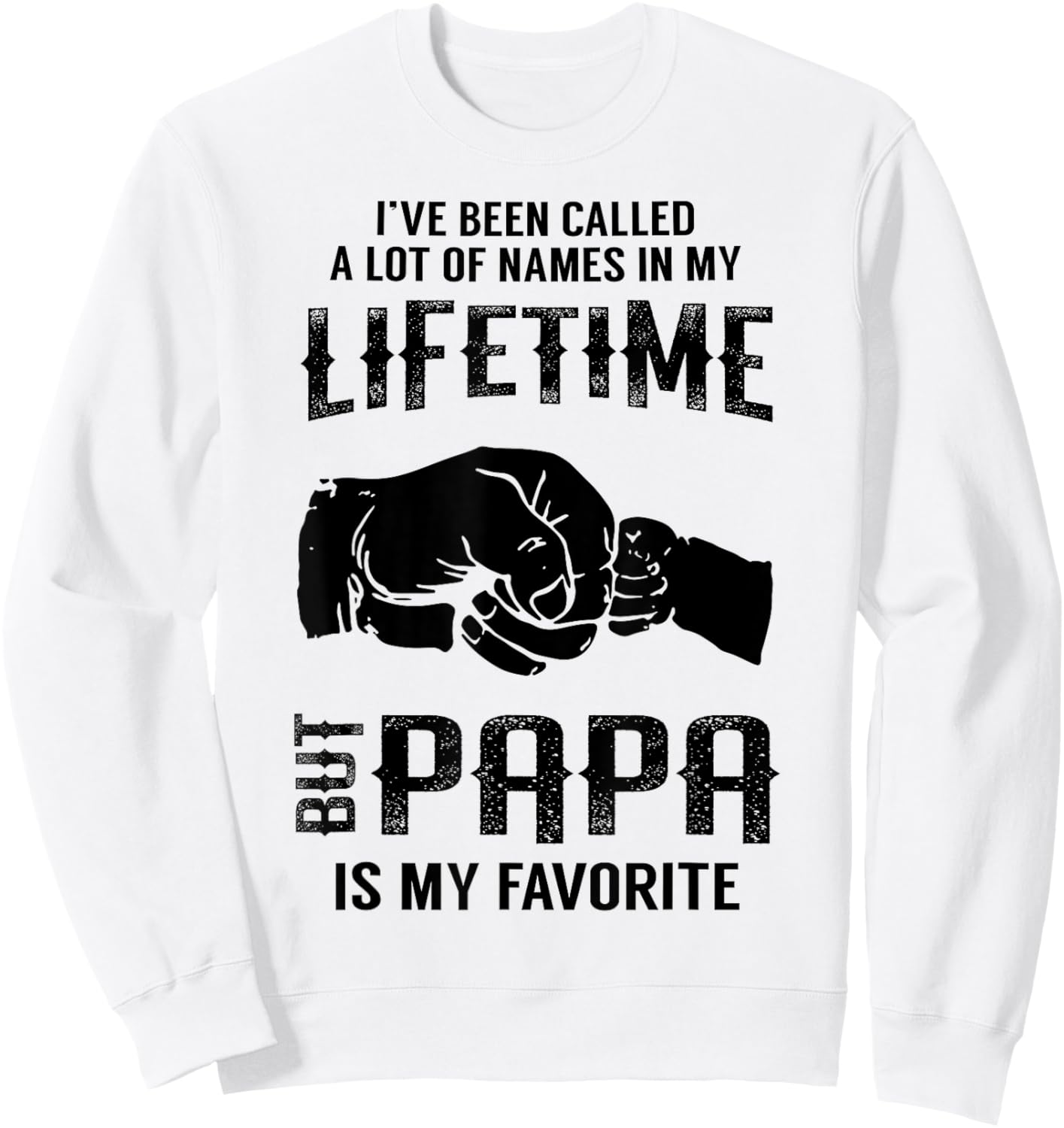 I've Been Called A Lot Of Names In My Lifetime But Papa Sweatshirt - Sweatshirt | White