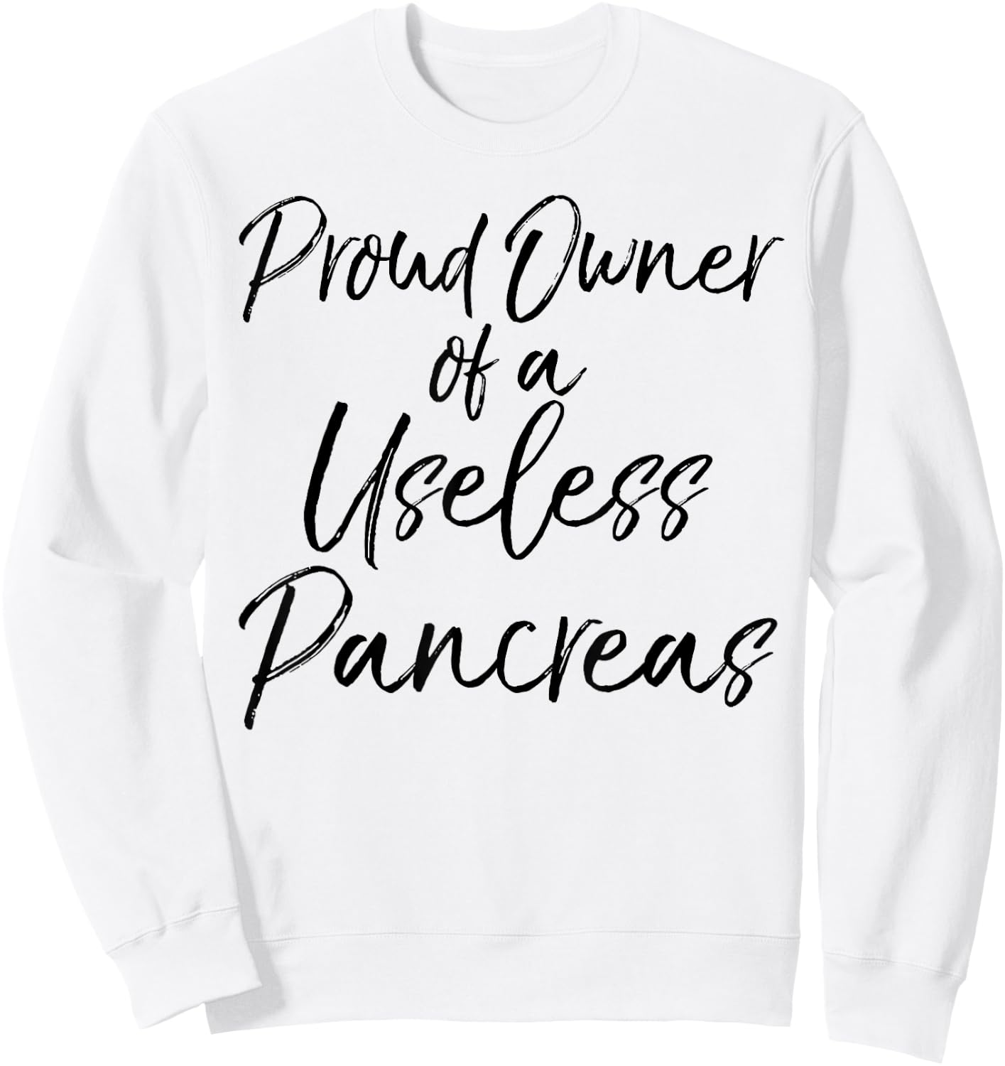 Proud Owner of a Useless Pancreas Shirt Diabetic Awareness Sweatshirt - Sweatshirt | White