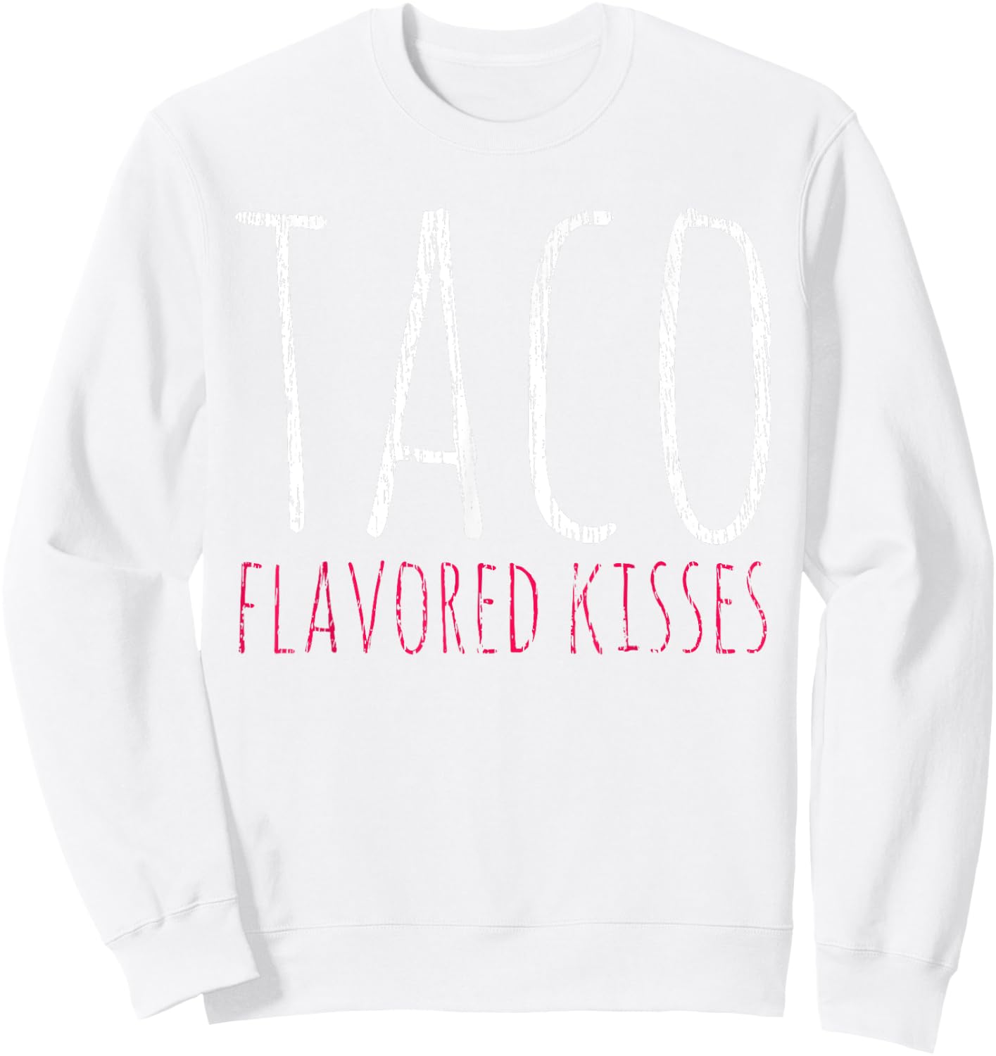 Taco Taco Flavored Kisses Tacos Lover Gift Sweatshirt - Sweatshirt | White