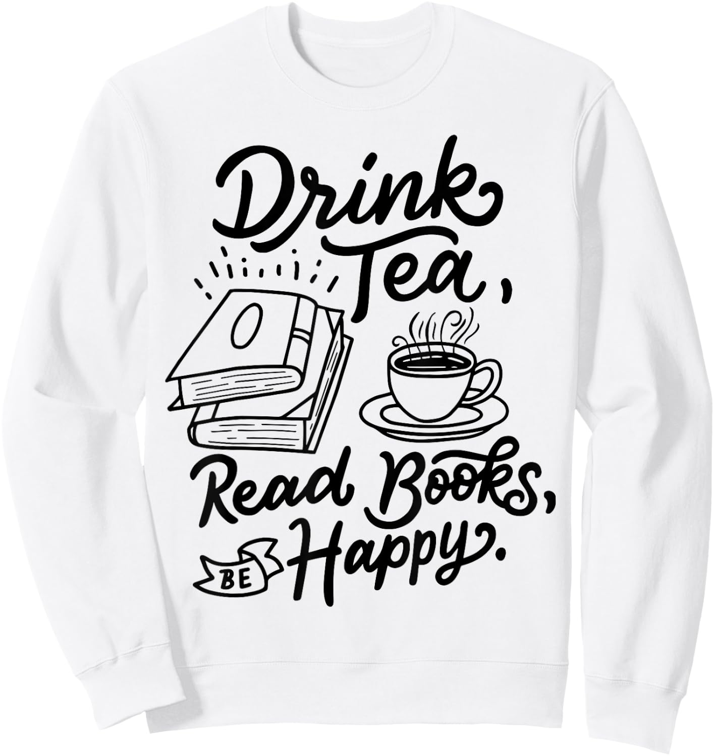 Drink Tea Read Books Be Happy Geeky Book Worm Small Sweatshirt - Sweatshirt | White