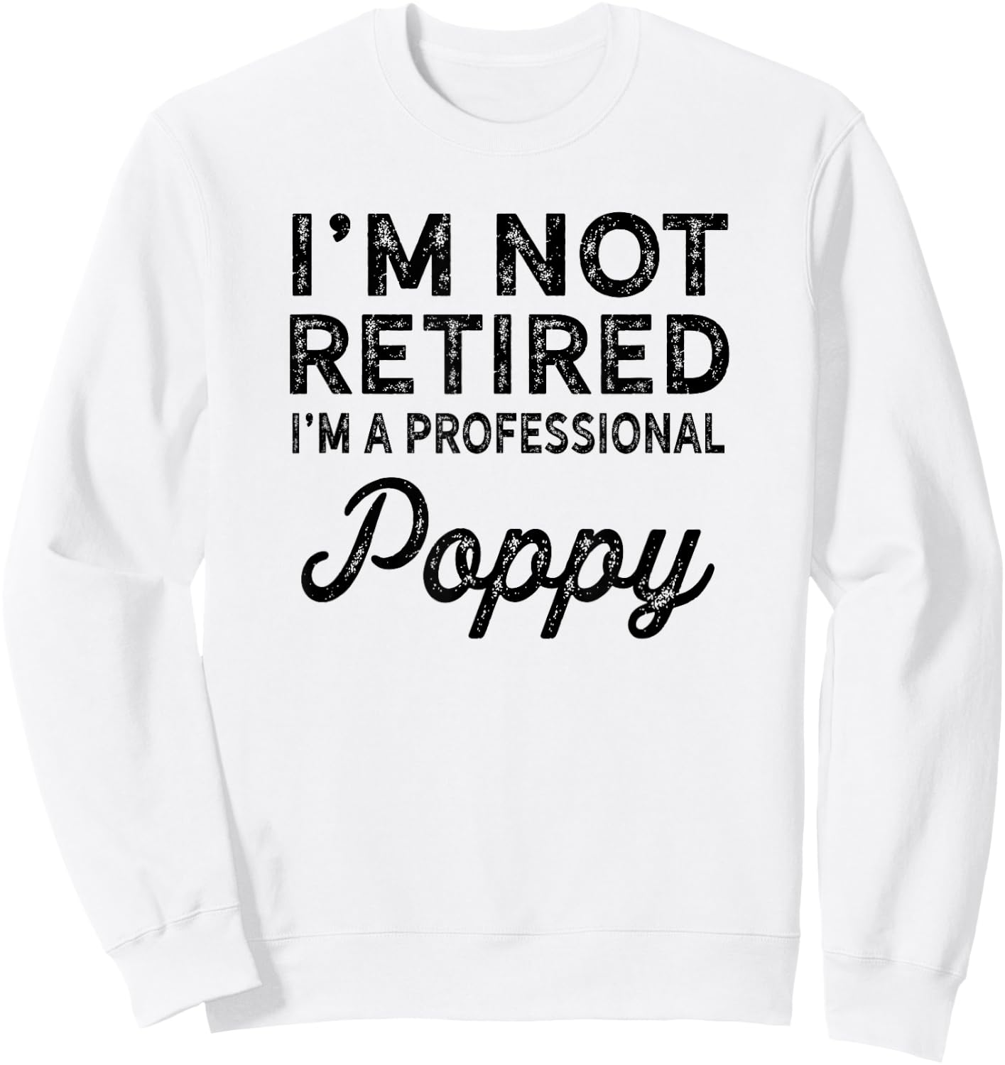 I'm Not Retired A Professional Poppy Shirt Fathers Day Gift Sweatshirt - Sweatshirt | White
