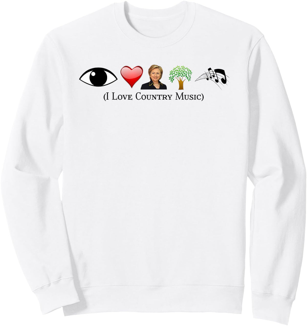 I Love Country Music Political Gag Funny Hillary Con Sweatshirt - Sweatshirt | White