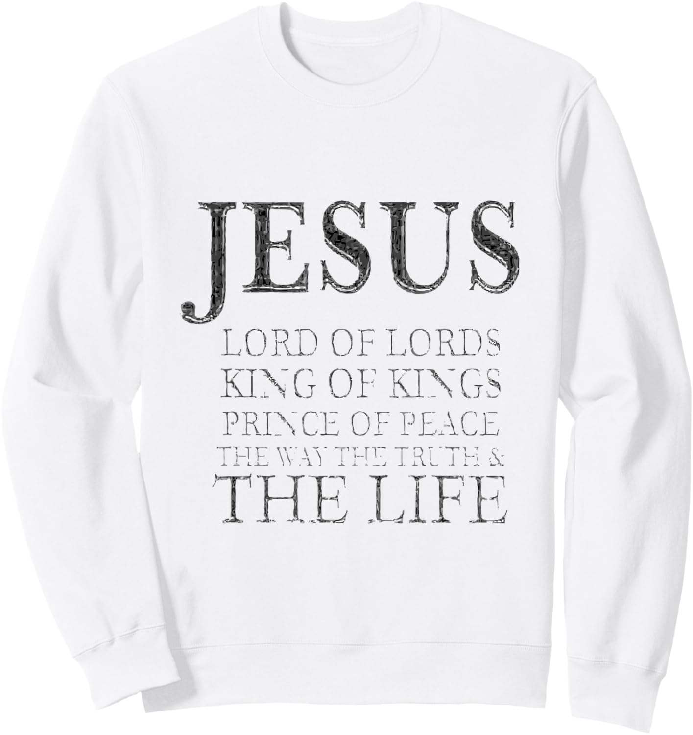 Jesus Lord of Lords King of Kings Prince of Peace Way Truth Sweatshirt - Sweatshirt | White