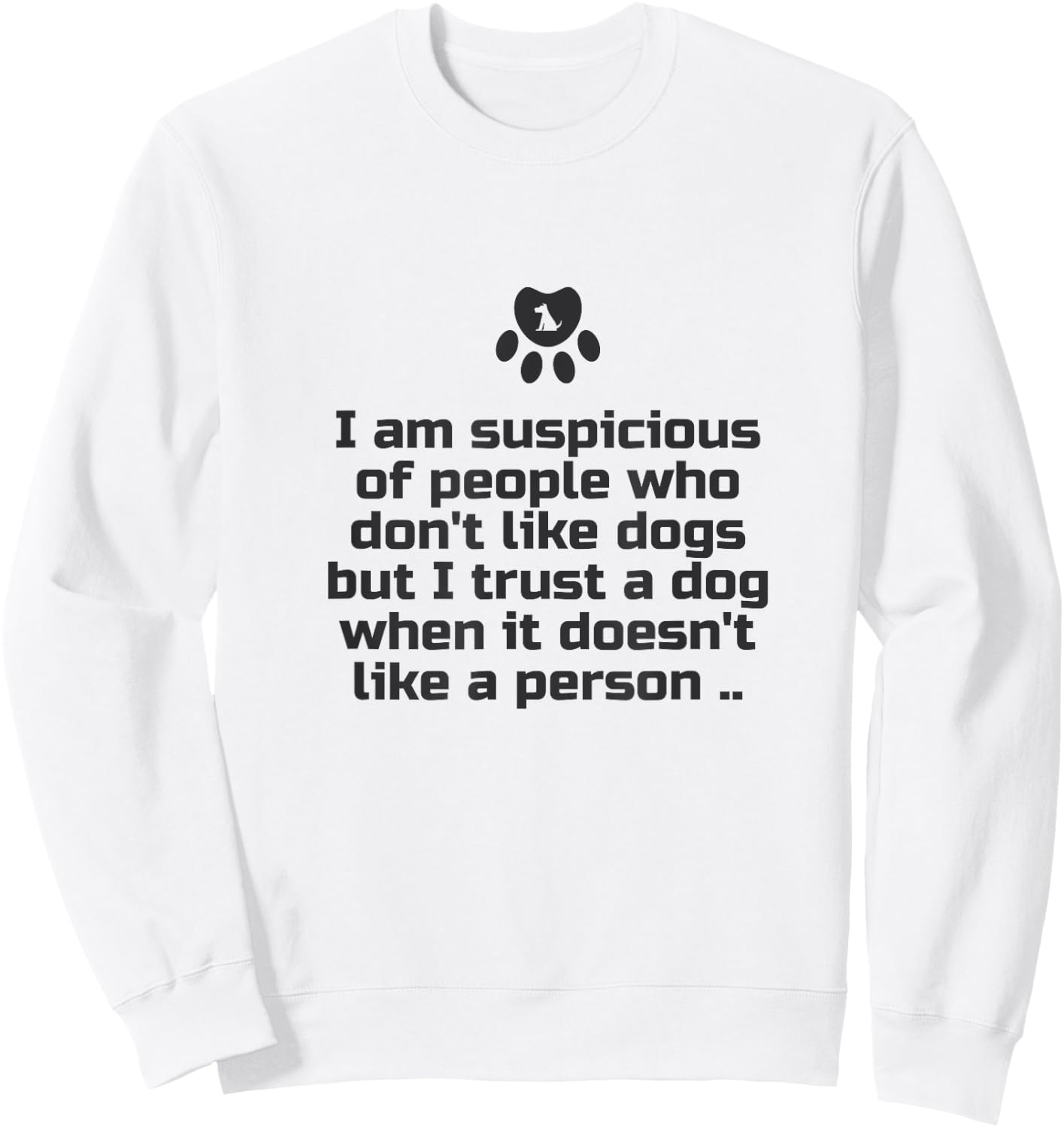 I am suspicious of people who don't like dogs Sweatshirt - Sweatshirt | White