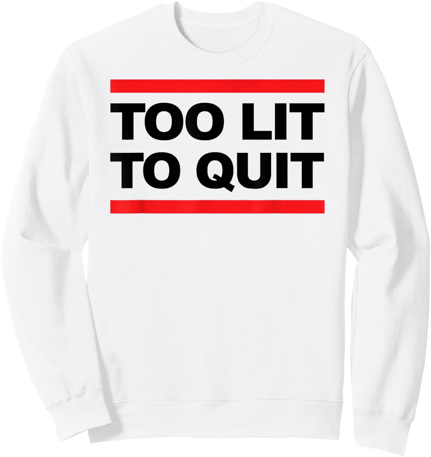 Too Lit To Quit T Shirt Sweatshirt - Sweatshirt | White