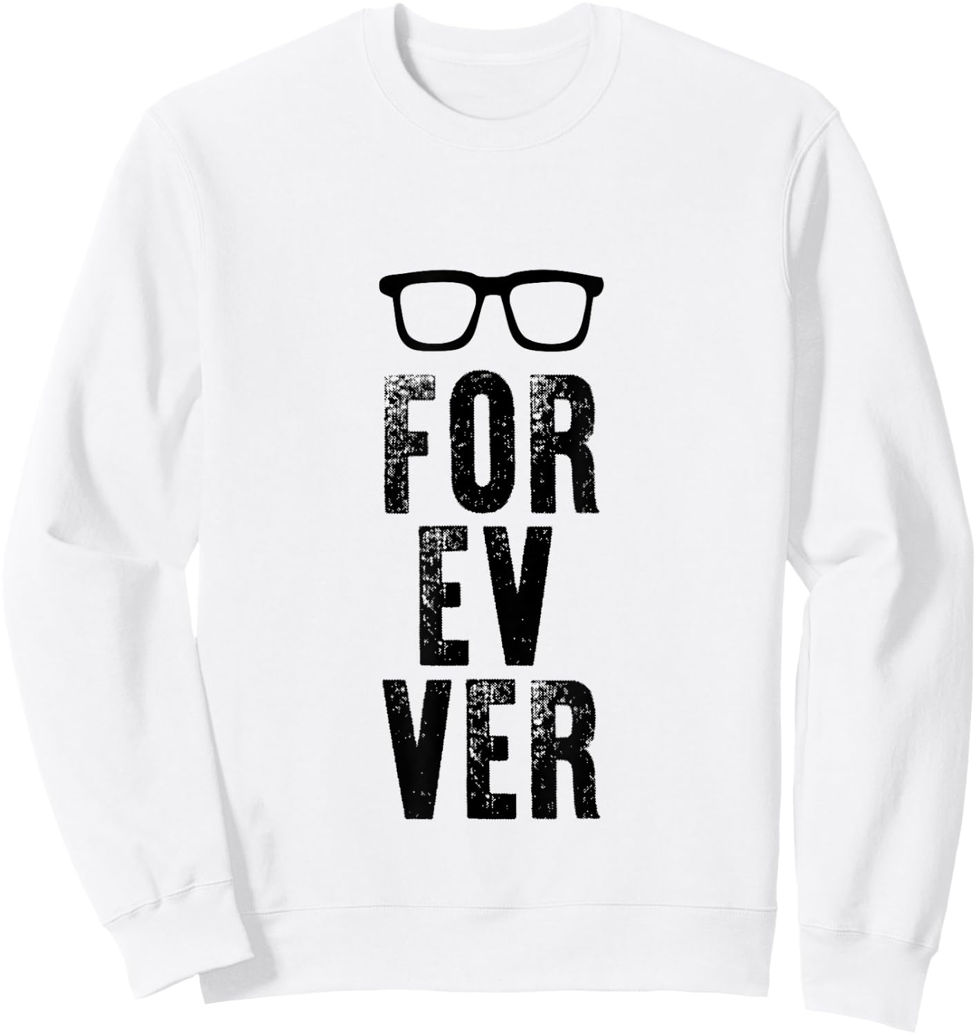 For-Ev-Er with Glasses Funny quote Sweatshirt - Sweatshirt | White