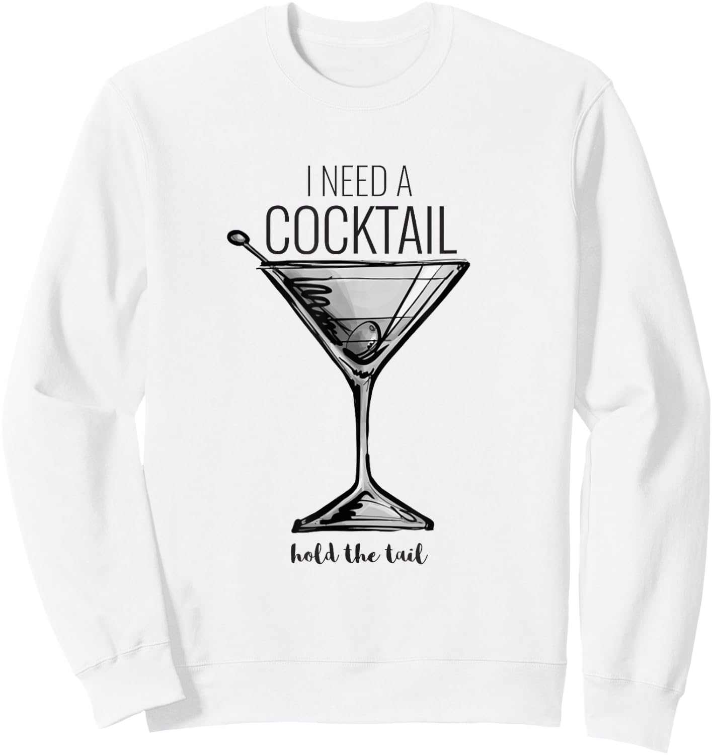 Funny I Need A Cocktail Hold The Tail Martini Sweatshirt - Sweatshirt | White