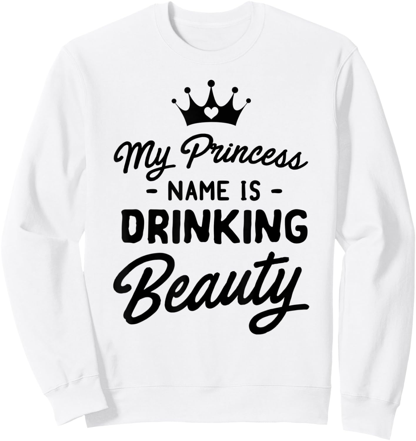 Princess name is drinking beauty Sweatshirt - Sweatshirt | White