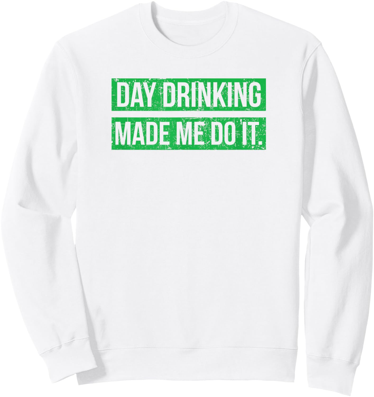 Day Drinking Made Me Do It Funny St. Patricks Day Sweatshirt - Sweatshirt | White