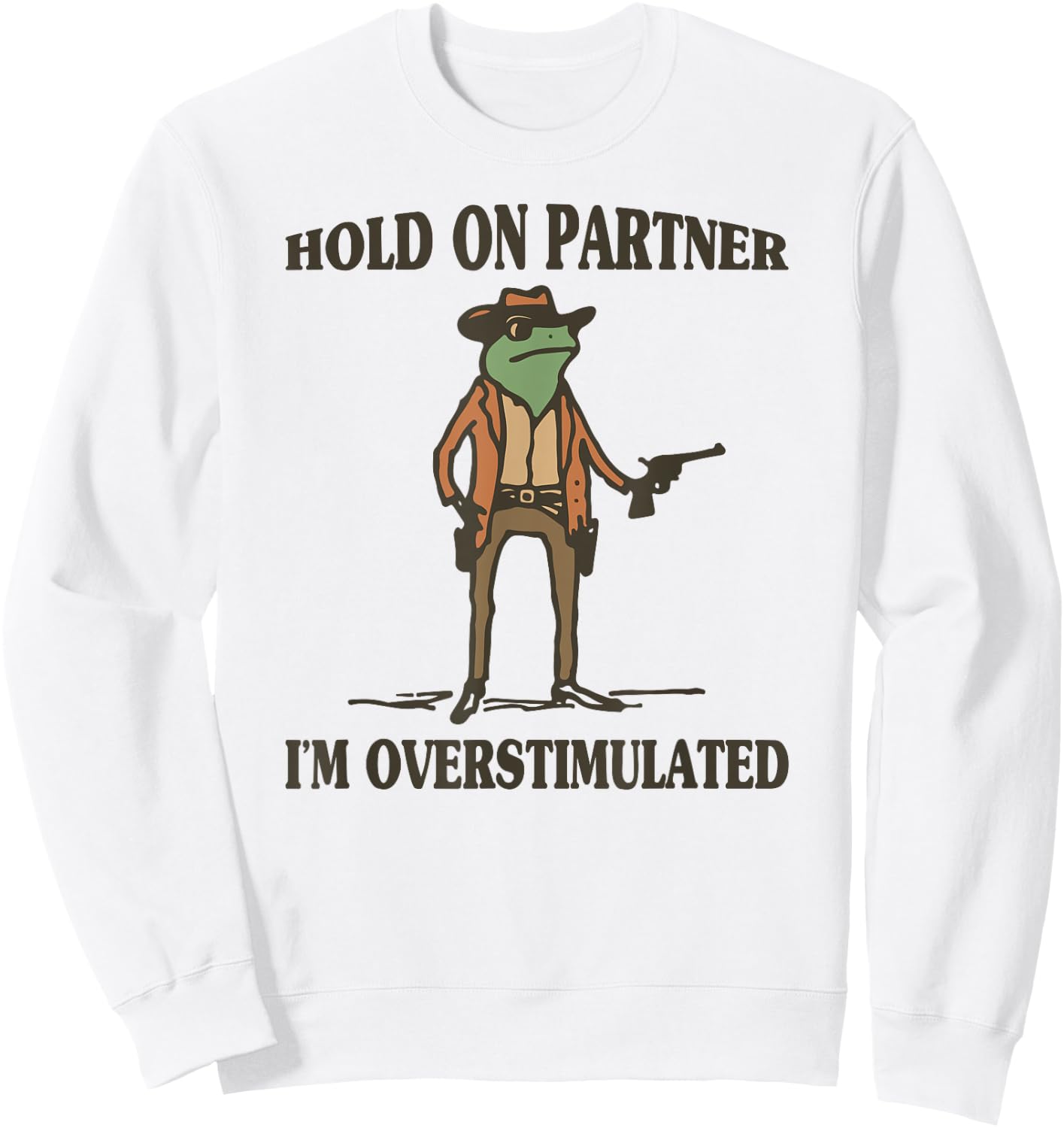 Hold On Partner I'm Overstimulated Frog Cowboy Sweatshirt - Sweatshirt | White