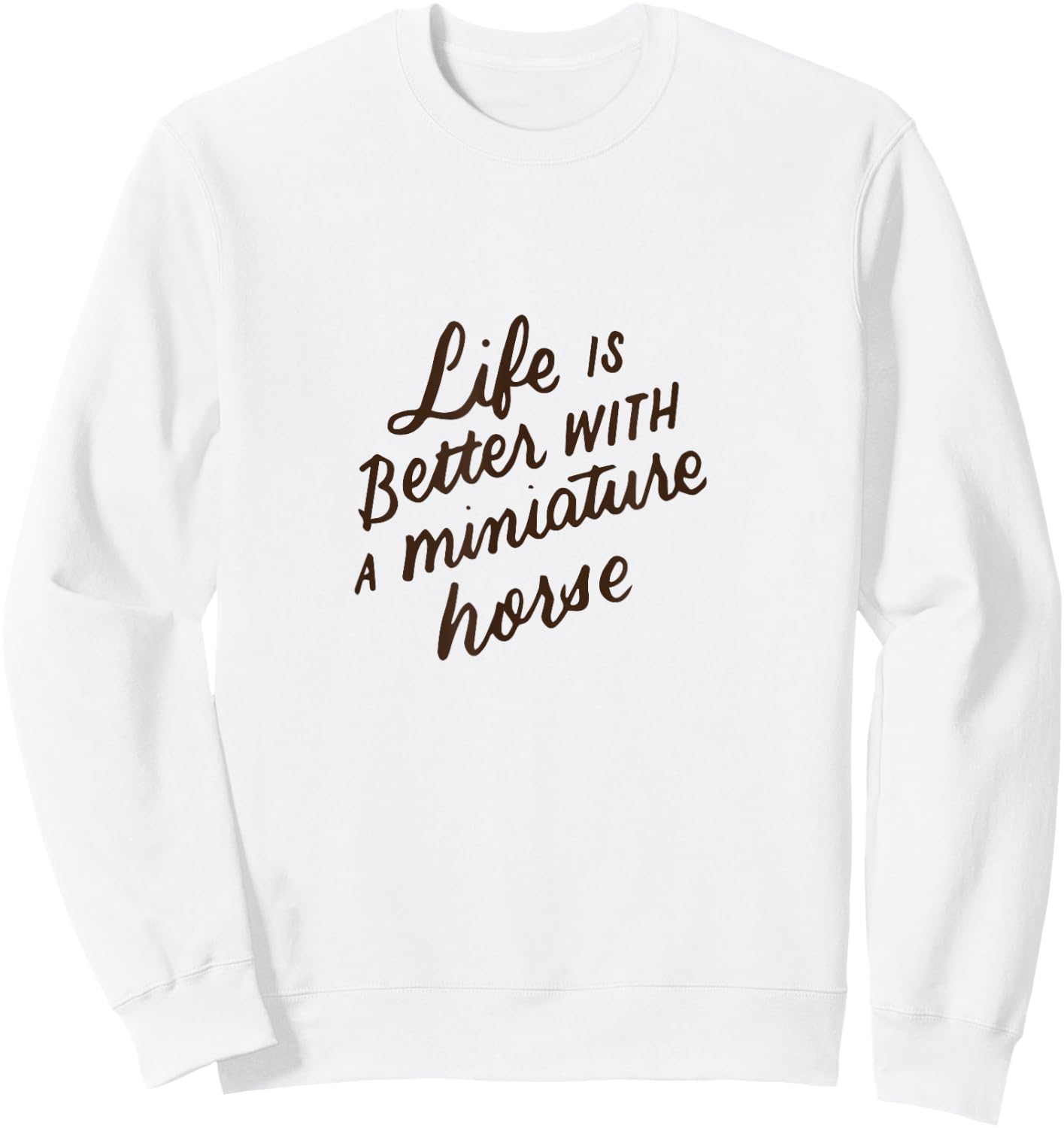 Life Is Better With A Miniature Horse, Mini Horse Lover Gift Sweatshirt - Sweatshirt | White