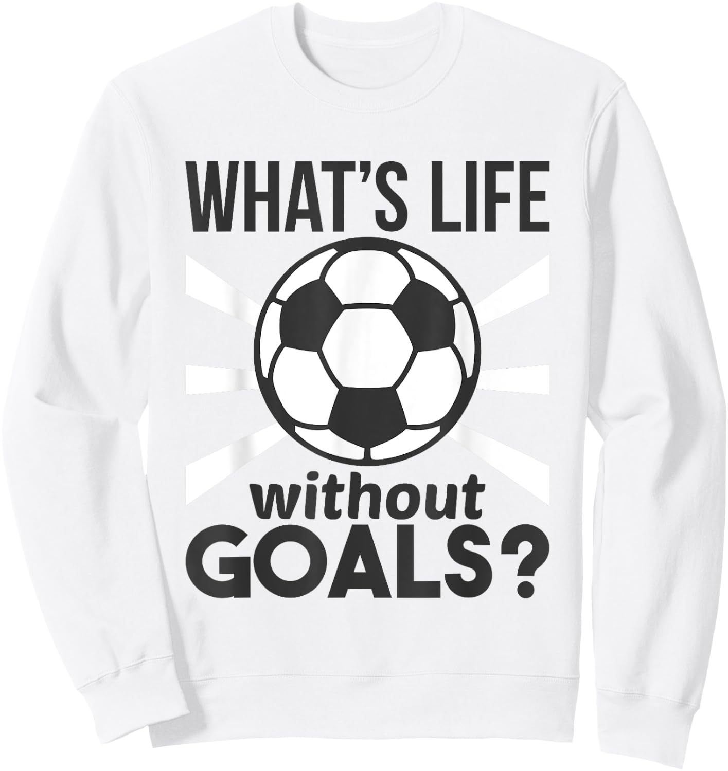 Funny Soccer What Is Life Without Goals Sweatshirt - Sweatshirt | White
