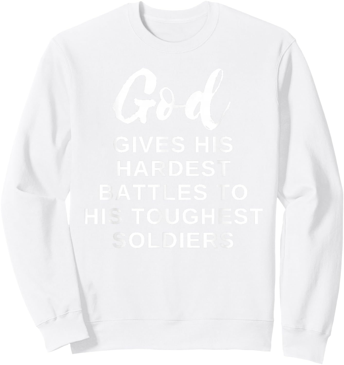 God Gives His Hardest Battle to His Toughest Soldiers Sweatshirt - Sweatshirt | White