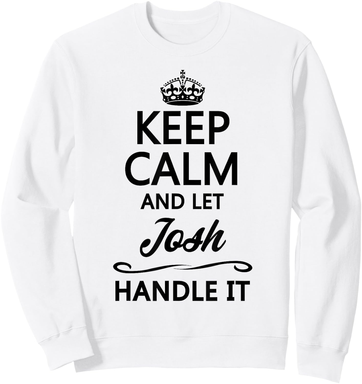 Keep Calm and Let JOSH Handle It Funny Name Gift Sweatshirt - Sweatshirt | White