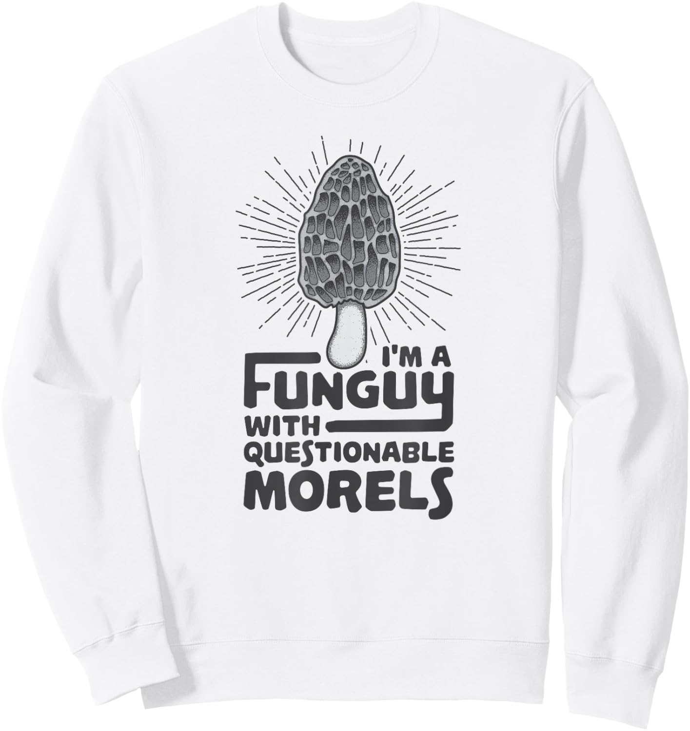 Funguy With Questionable Morels - Funny Mushroom Pun Sweatshirt - Sweatshirt | White