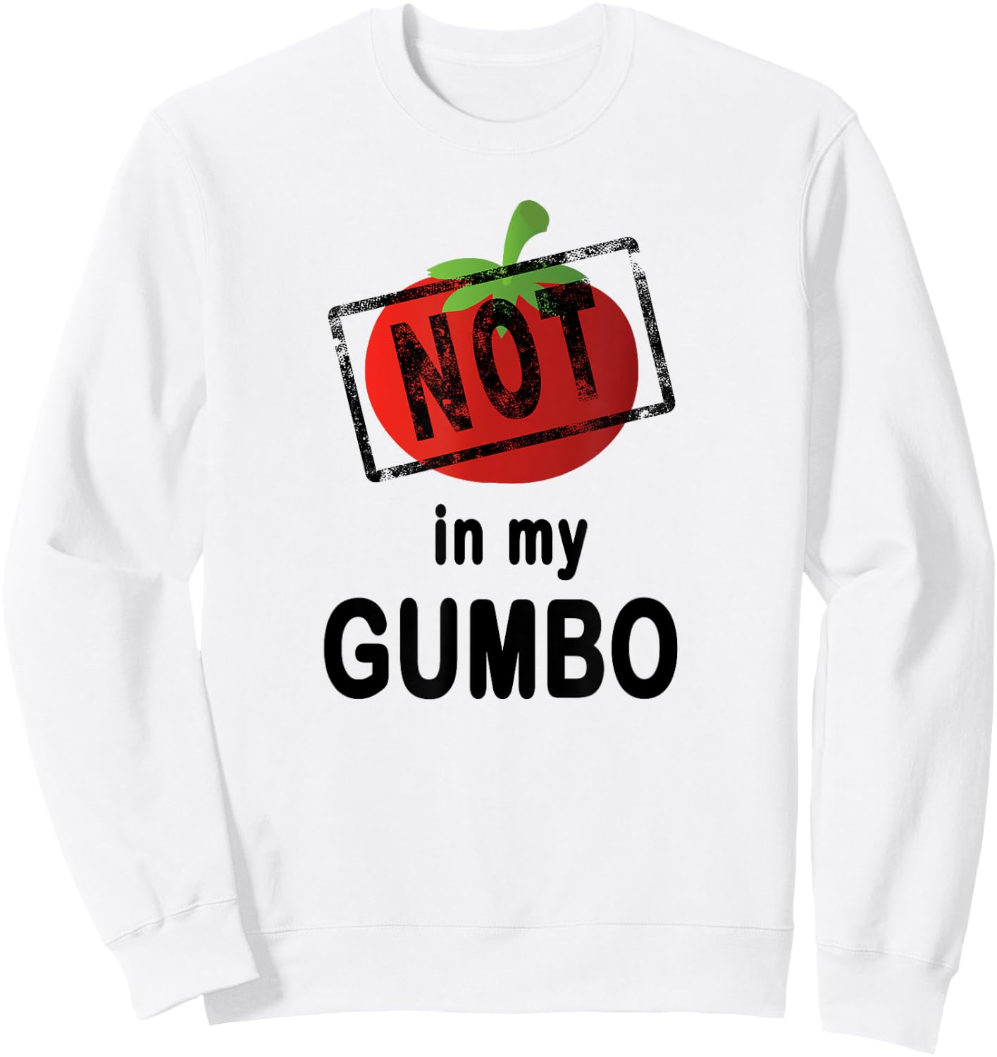 No Tomatoes Not In My Gumbo Cajun Cooking Sweatshirt - Sweatshirt | White