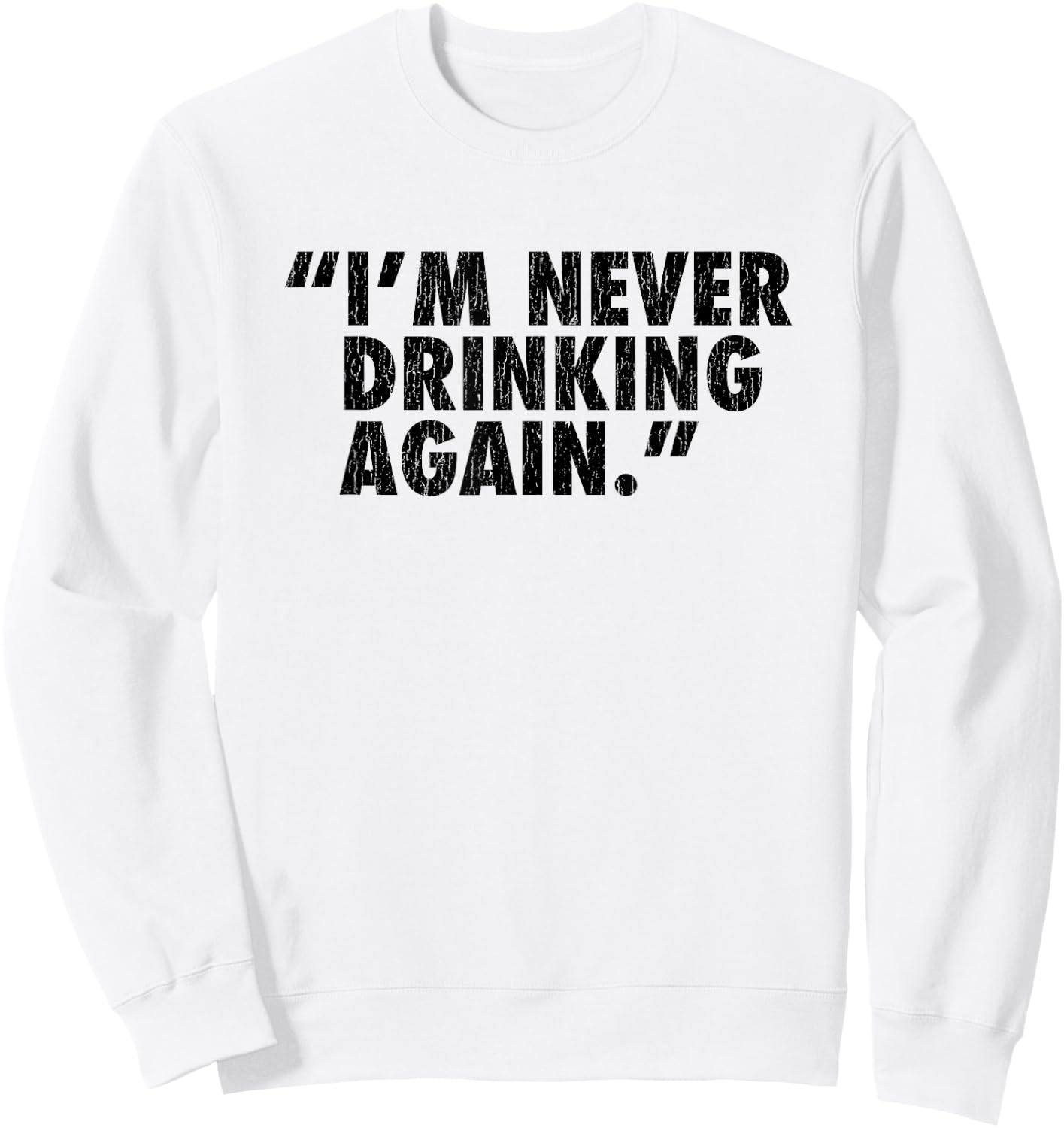 "I'm Never Drinking Again." Sweatshirt - Sweatshirt | White