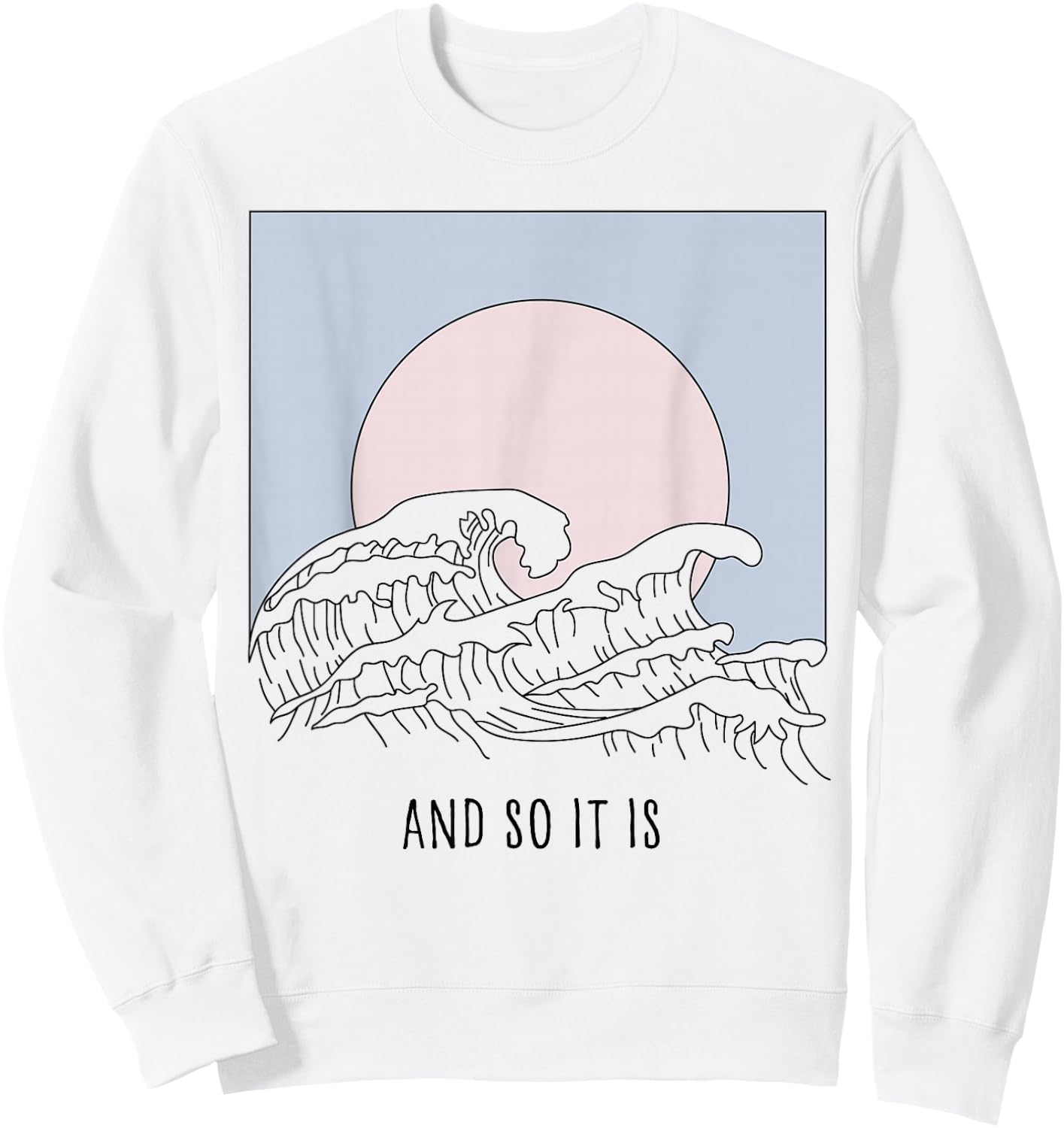 And So It Is Great Wave - Cool Vintage Surfer Surf Gift Sweatshirt - Sweatshirt | White