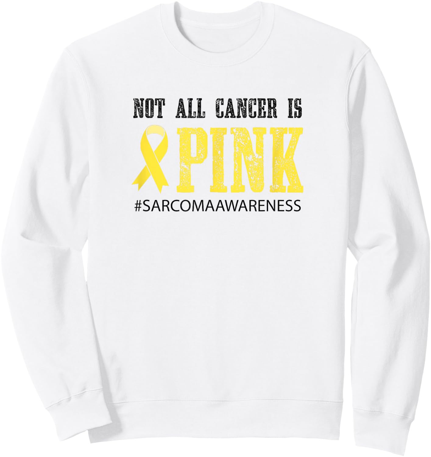 Not All Cancer Is Pink - Sarcoma Awareness Sweatshirt - Sweatshirt | White