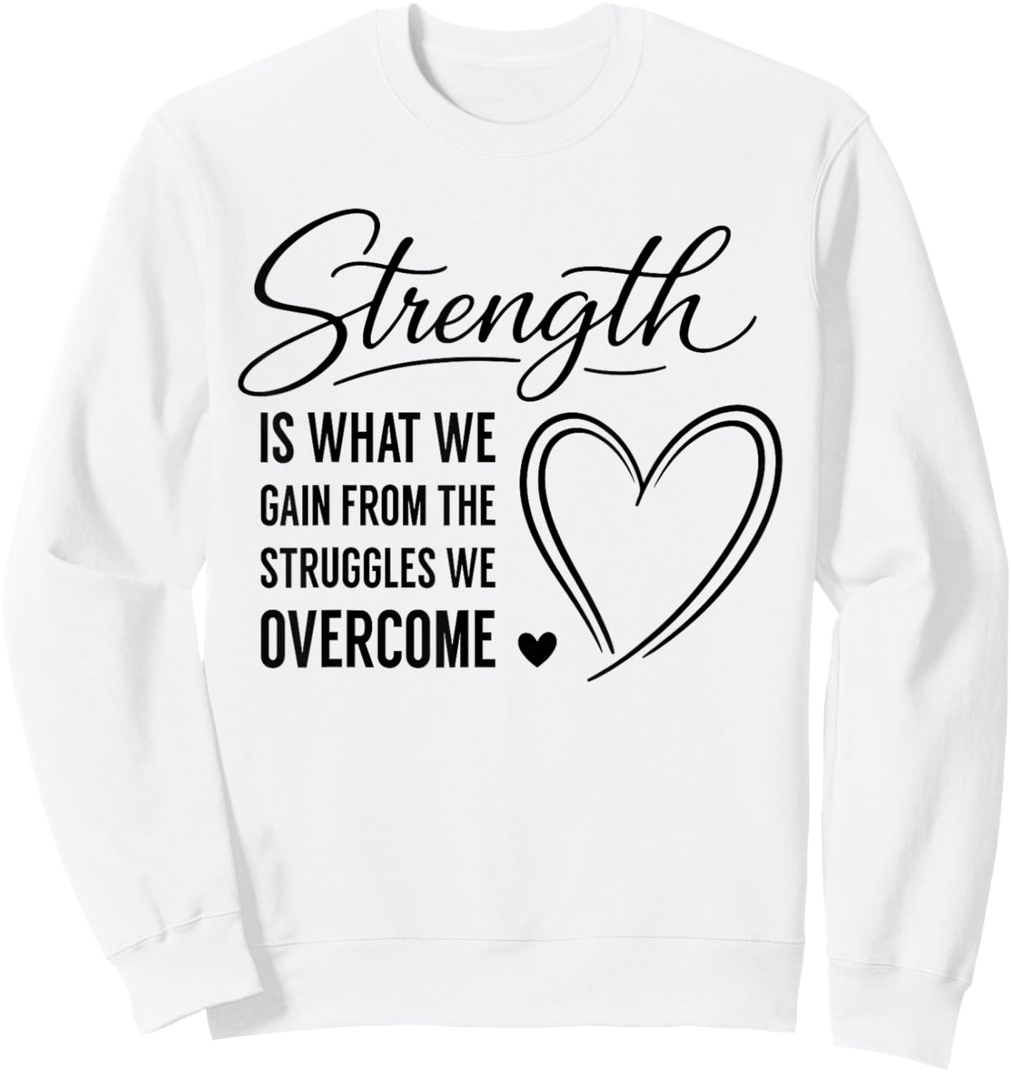 Strength is What We Gain from The Struggles We Overcome Sweatshirt - Sweatshirt | White