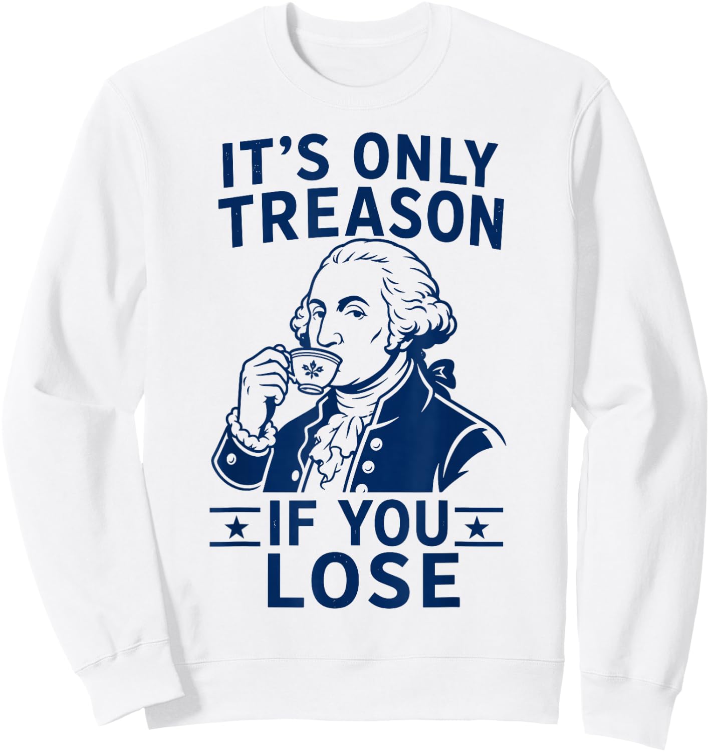 Its Only Treason If You Lose George Washington 4th of July Sweatshirt - Sweatshirt | White