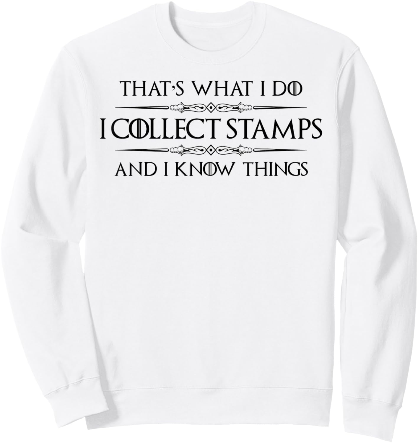 Stamp Collector Gifts - I Collect Stamps and I Know Things Sweatshirt - Sweatshirt | White