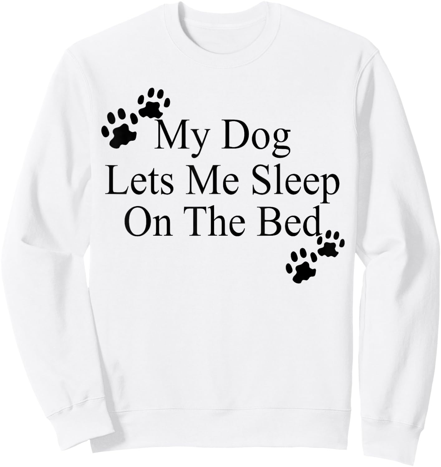 My Dog Lets Me Sleep On The Bed Dog Lovers Sweatshirt - Sweatshirt | White