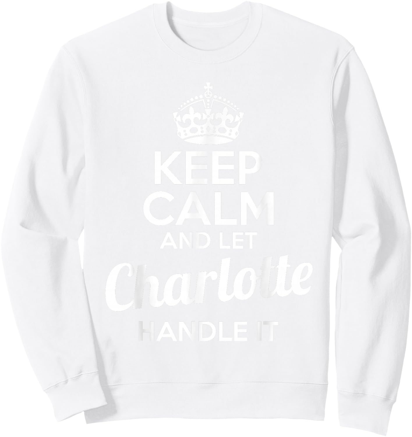 Charlotte Keep Calm and Let Charlotte Handle It Sweatshirt - Sweatshirt | White