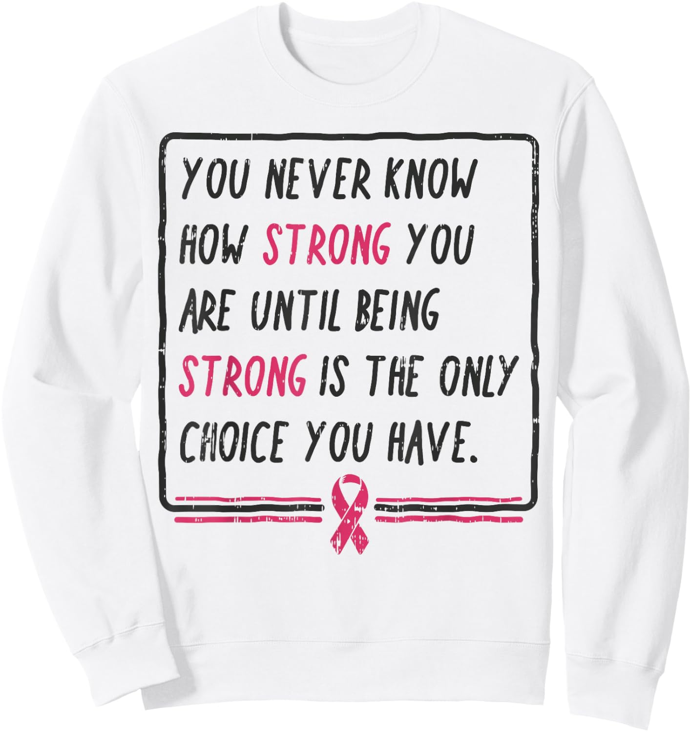 You Never Know How Strong You Are Shirt Breast Cancer Gift Sweatshirt - Sweatshirt | White