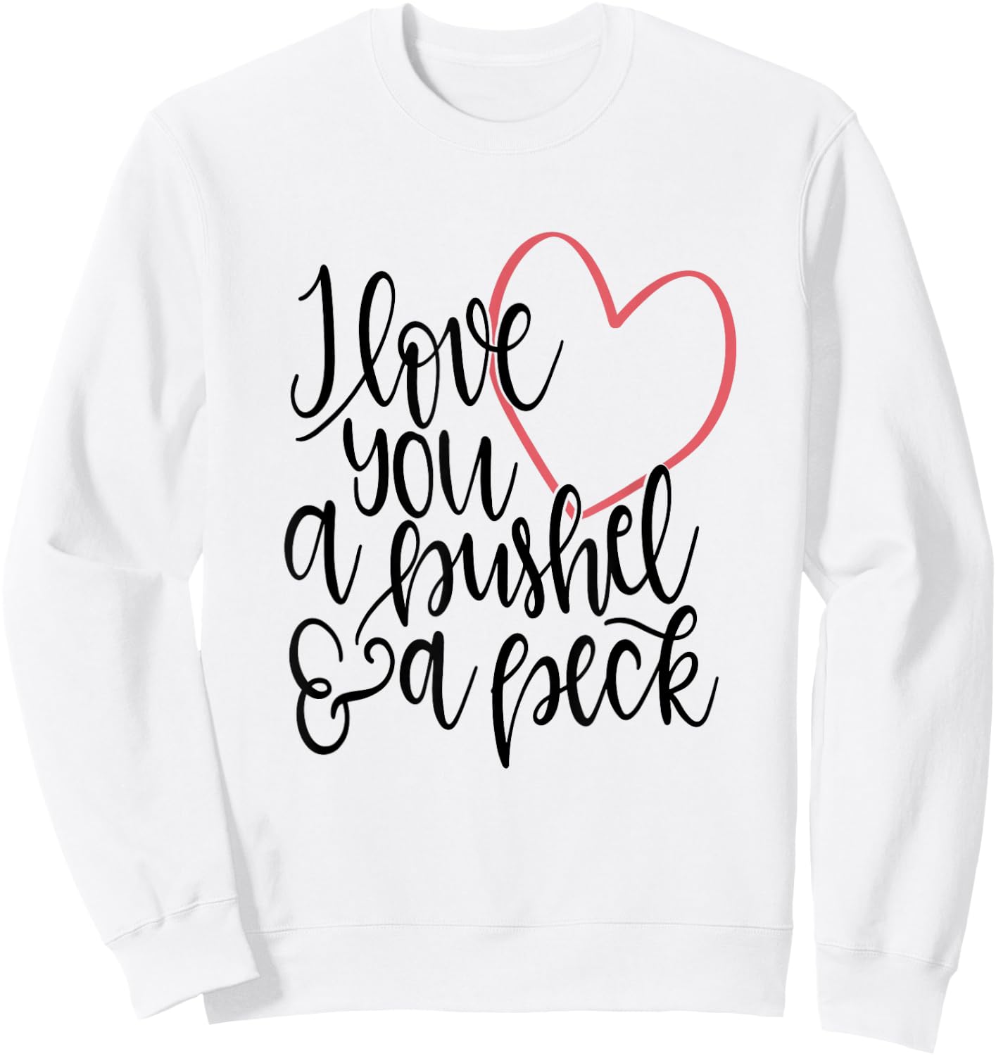 I Love You A Bushel and A Peck Shirt Heart Kids Mom Family Sweatshirt - Sweatshirt | White