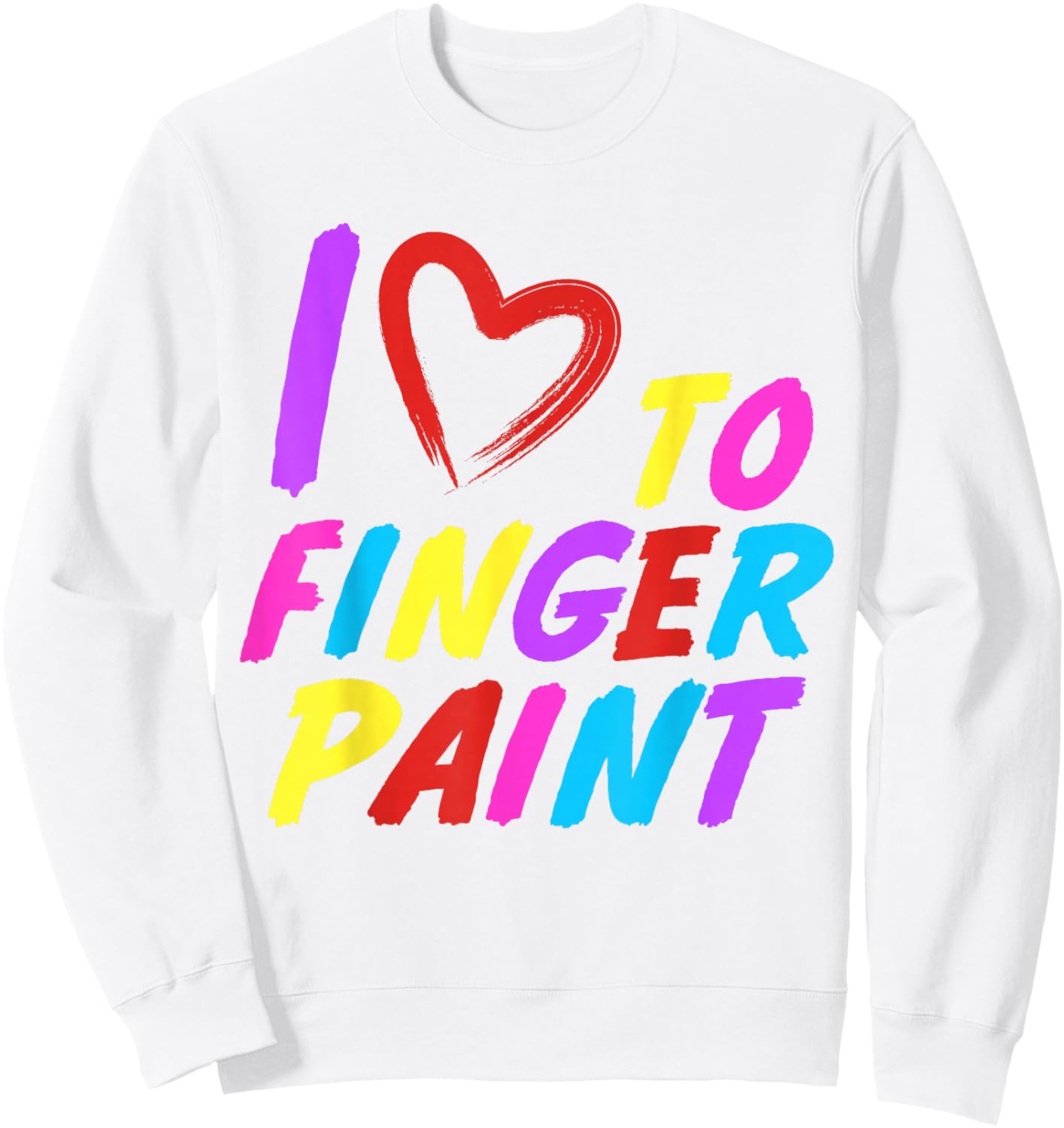 I Heart Love to Finger Paint I'm Paint Cute Couple Valentine Sweatshirt - Sweatshirt | White