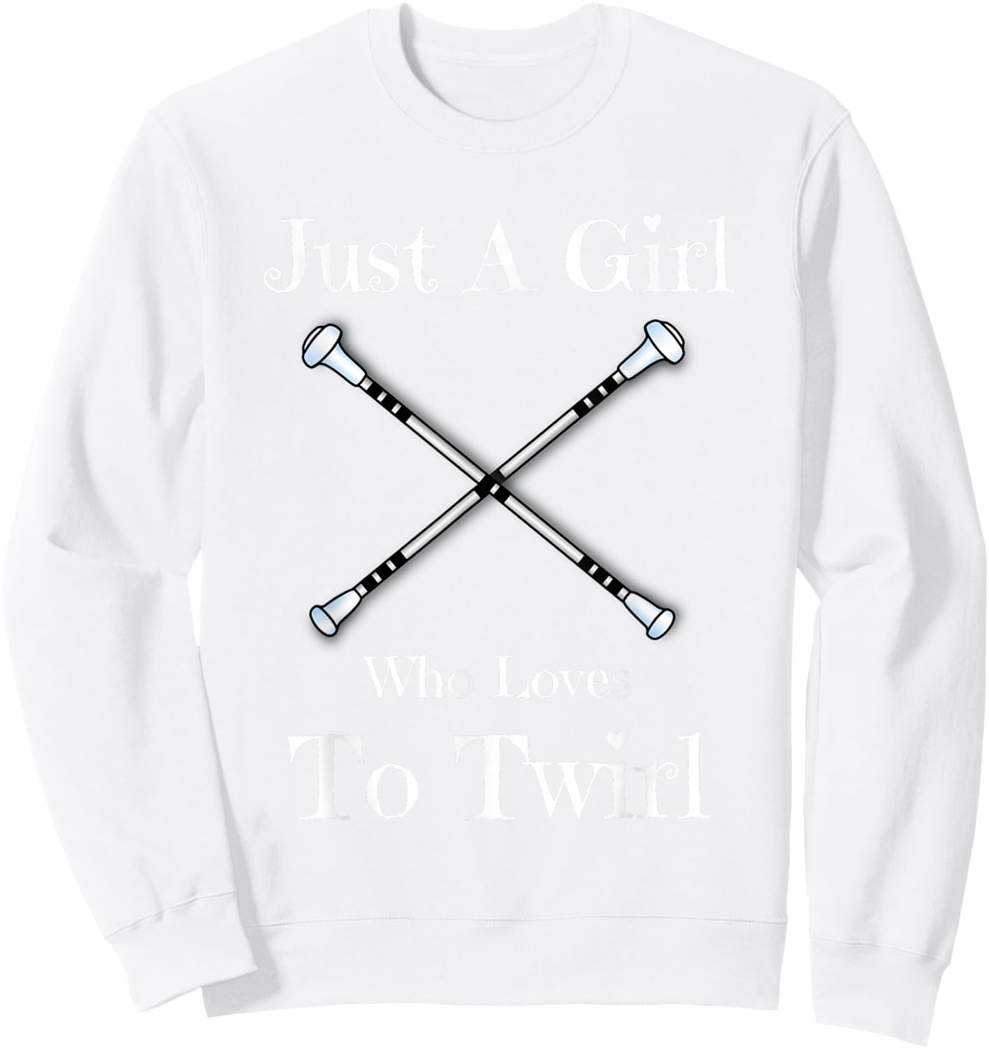Baton Twirling Gift T Shirt - Just A Girl Who Loves To Twirl Sweatshirt - Sweatshirt | White