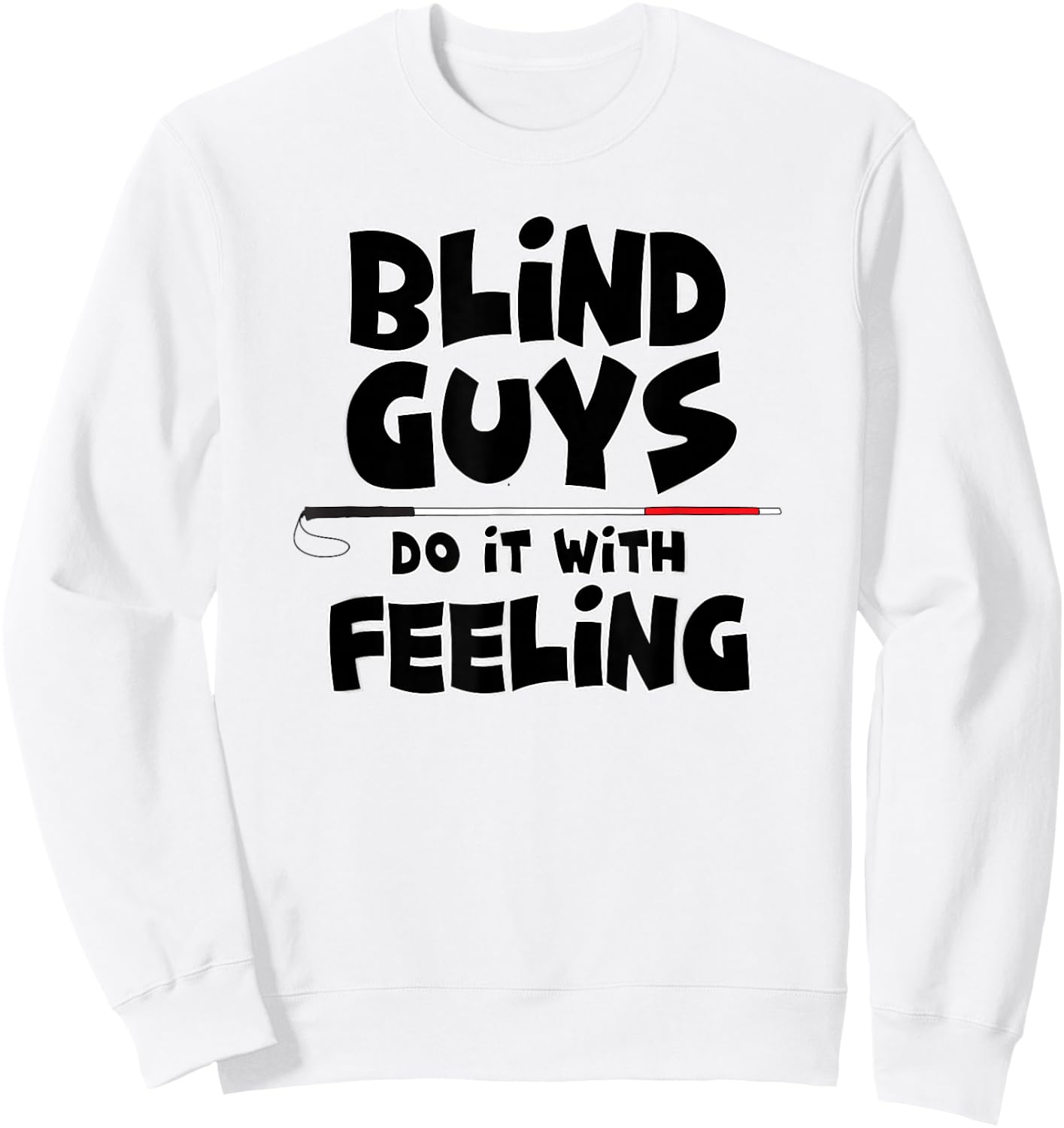 "Blind Guys Do It With Feeling" Low Vision, Blind Sweatshirt - Sweatshirt | White