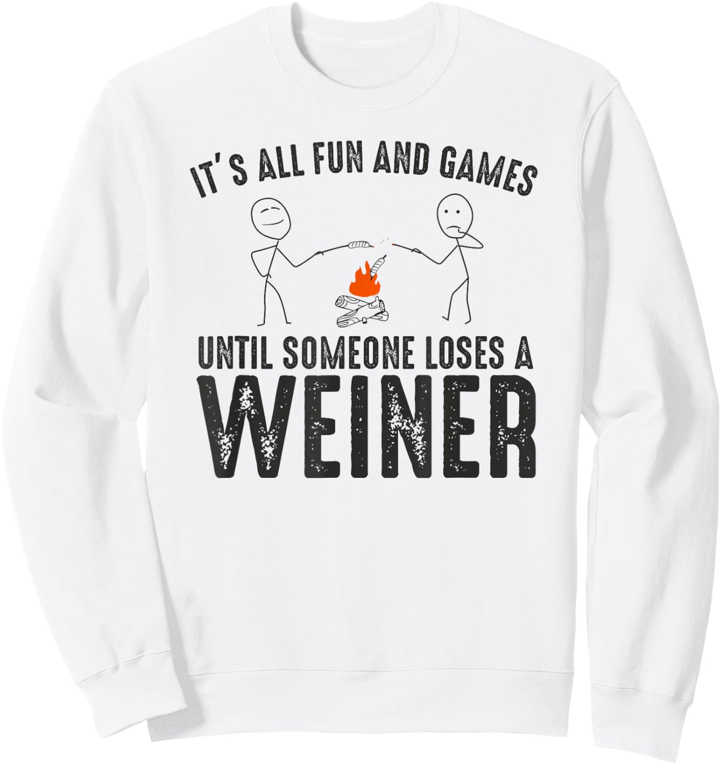 It's All Fun and Games Until Loses Wiener Sarcastic Camping Sweatshirt - Sweatshirt | White