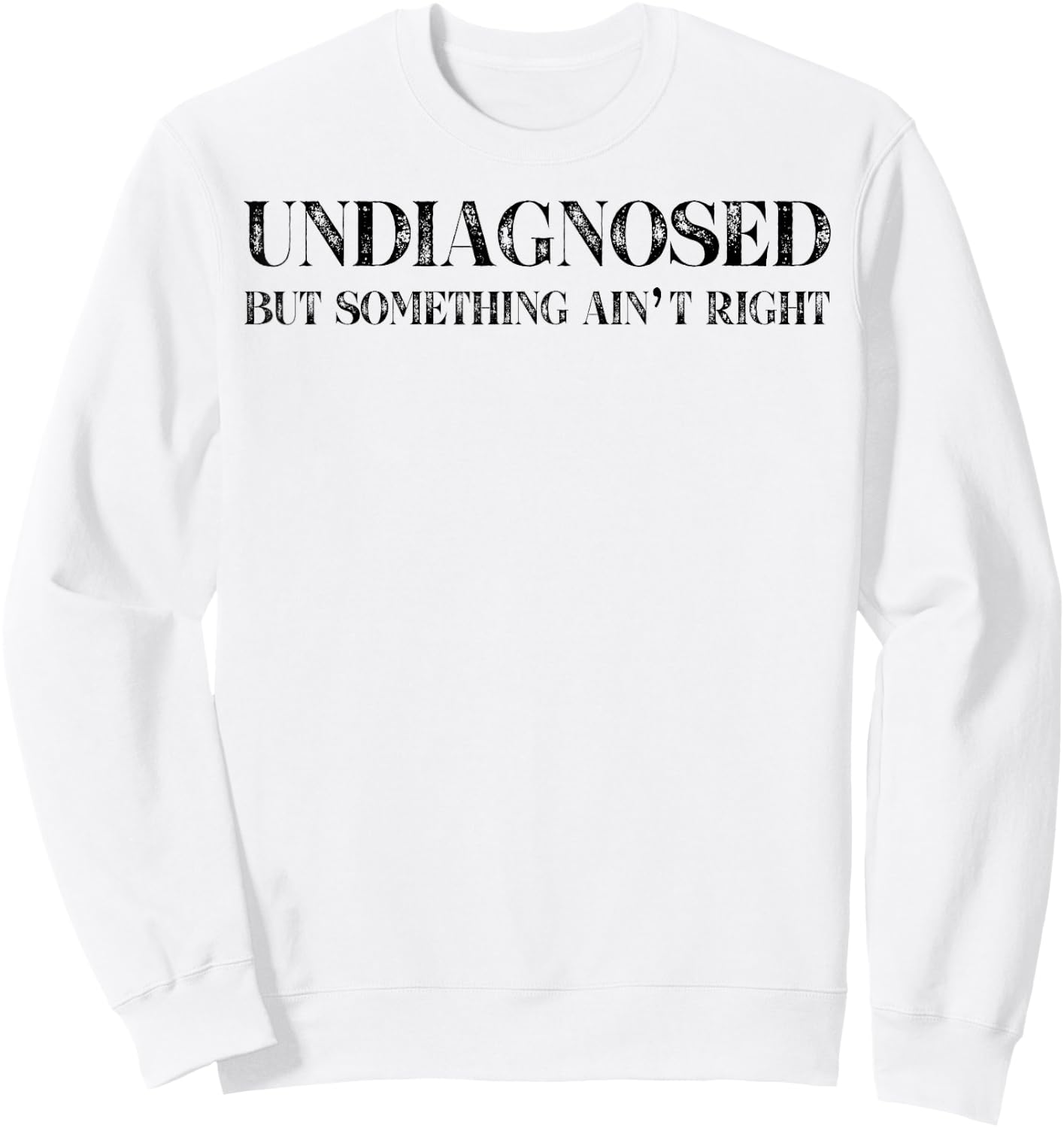 Undiagnosed But Something Ain't Right Sweatshirt - Sweatshirt | White