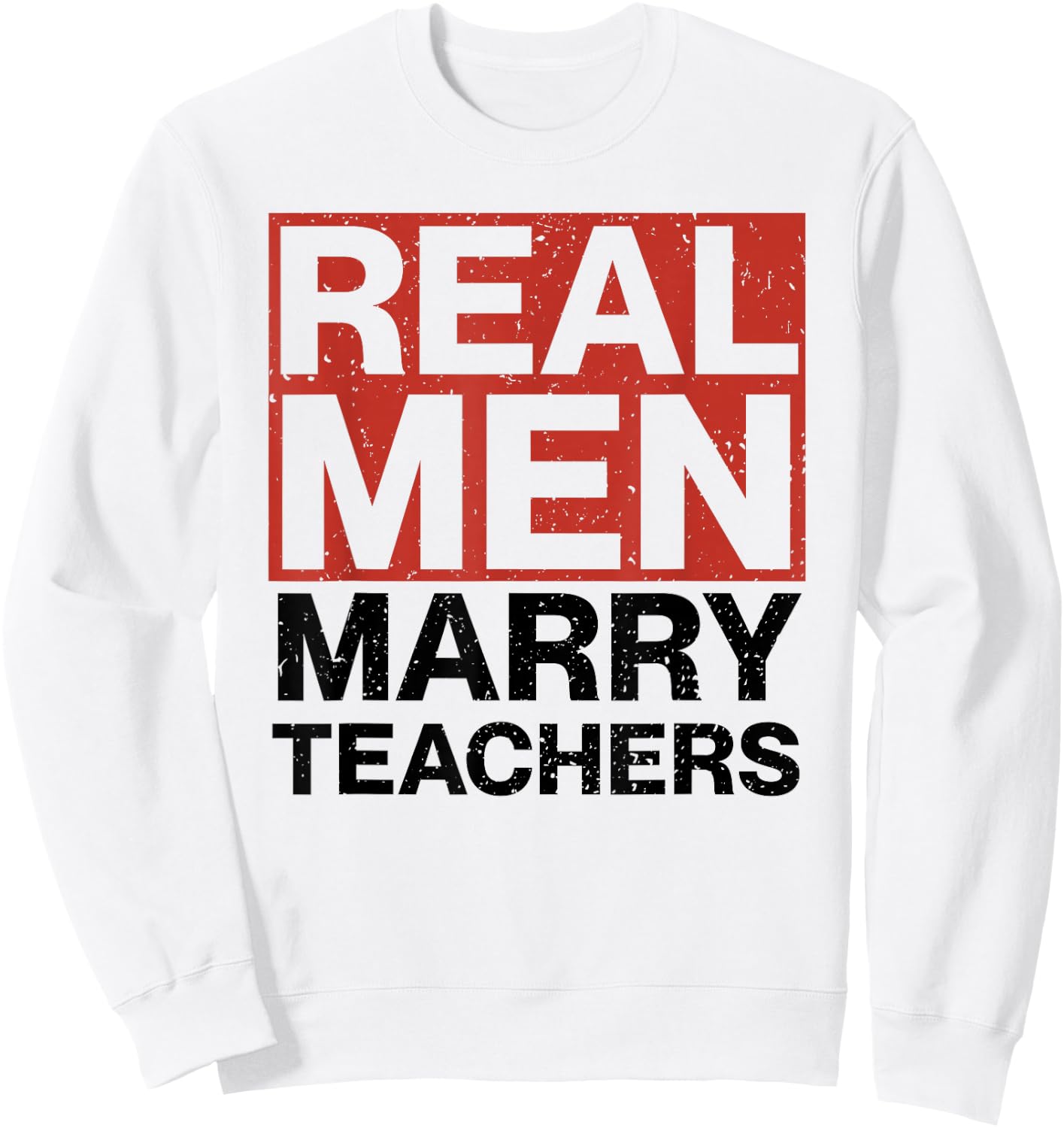 Real Men Marry Teachers Design - Funny Husband Design Sweatshirt - Sweatshirt | White
