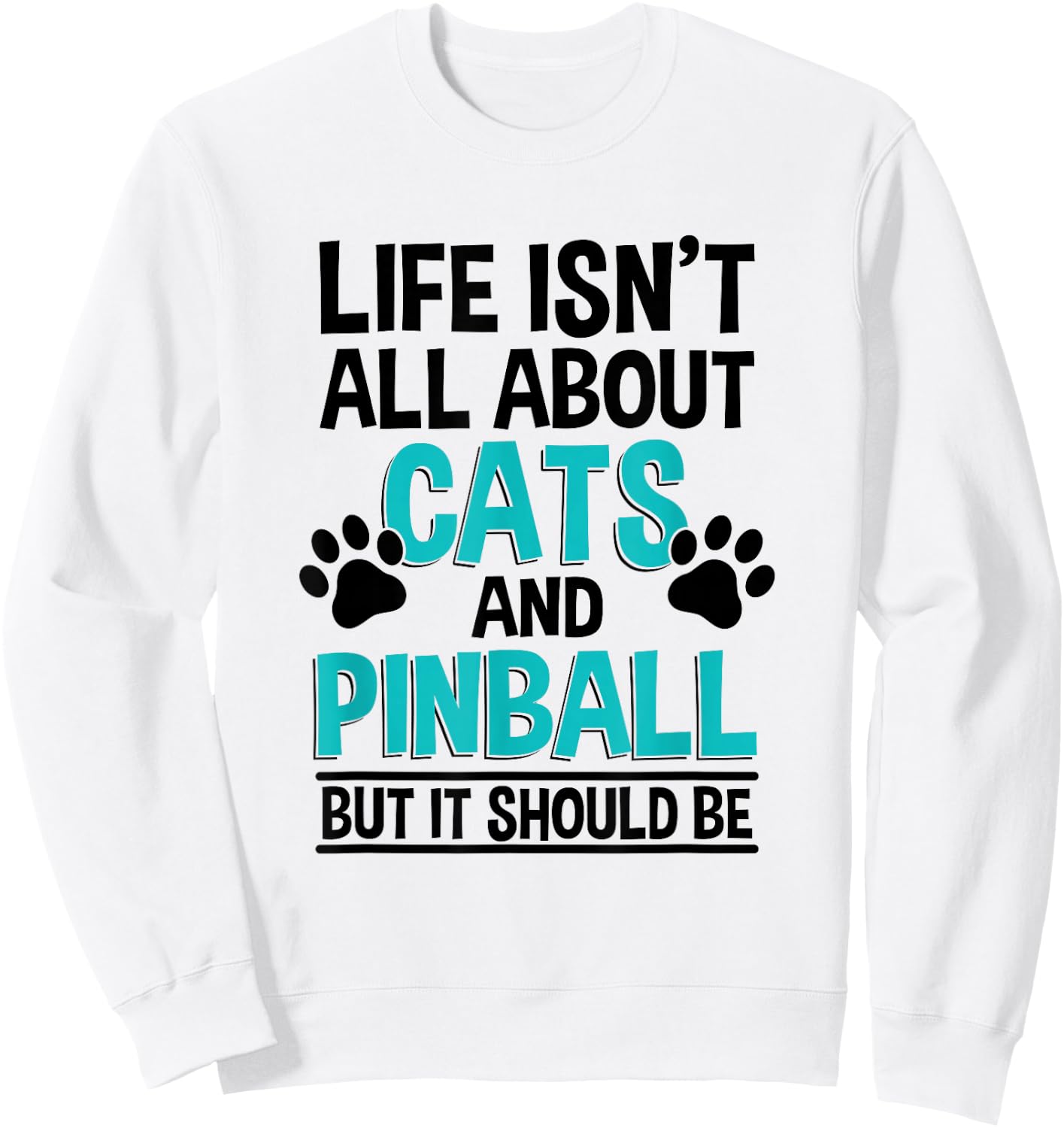 Life Isn't All About Cats And Pinball, Pinball Player Sweatshirt - Sweatshirt | White