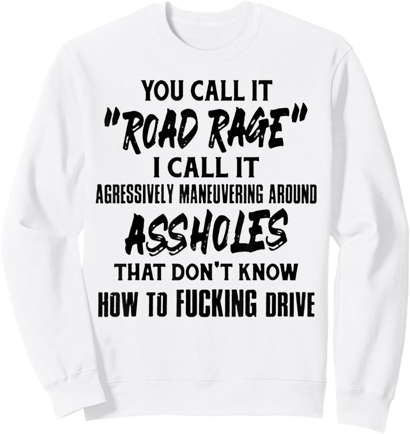 You Call It Road Rage I Call It Agressively Maneuvering Sweatshirt - Sweatshirt | White