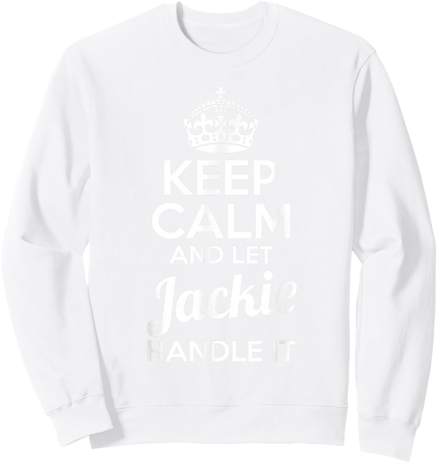Jackie Keep Calm and Let Jackie Handle It Sweatshirt - Sweatshirt | White