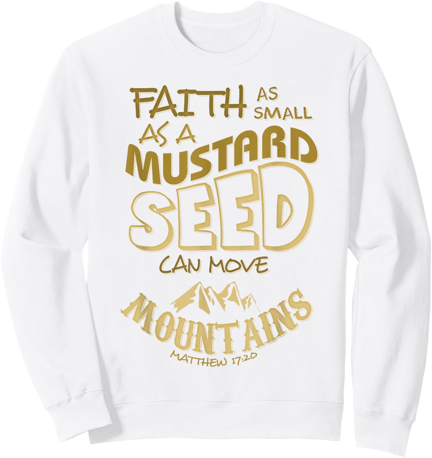 Faith as Small as a Mustard Seed can Move Mountains Sweatshirt - Sweatshirt | White