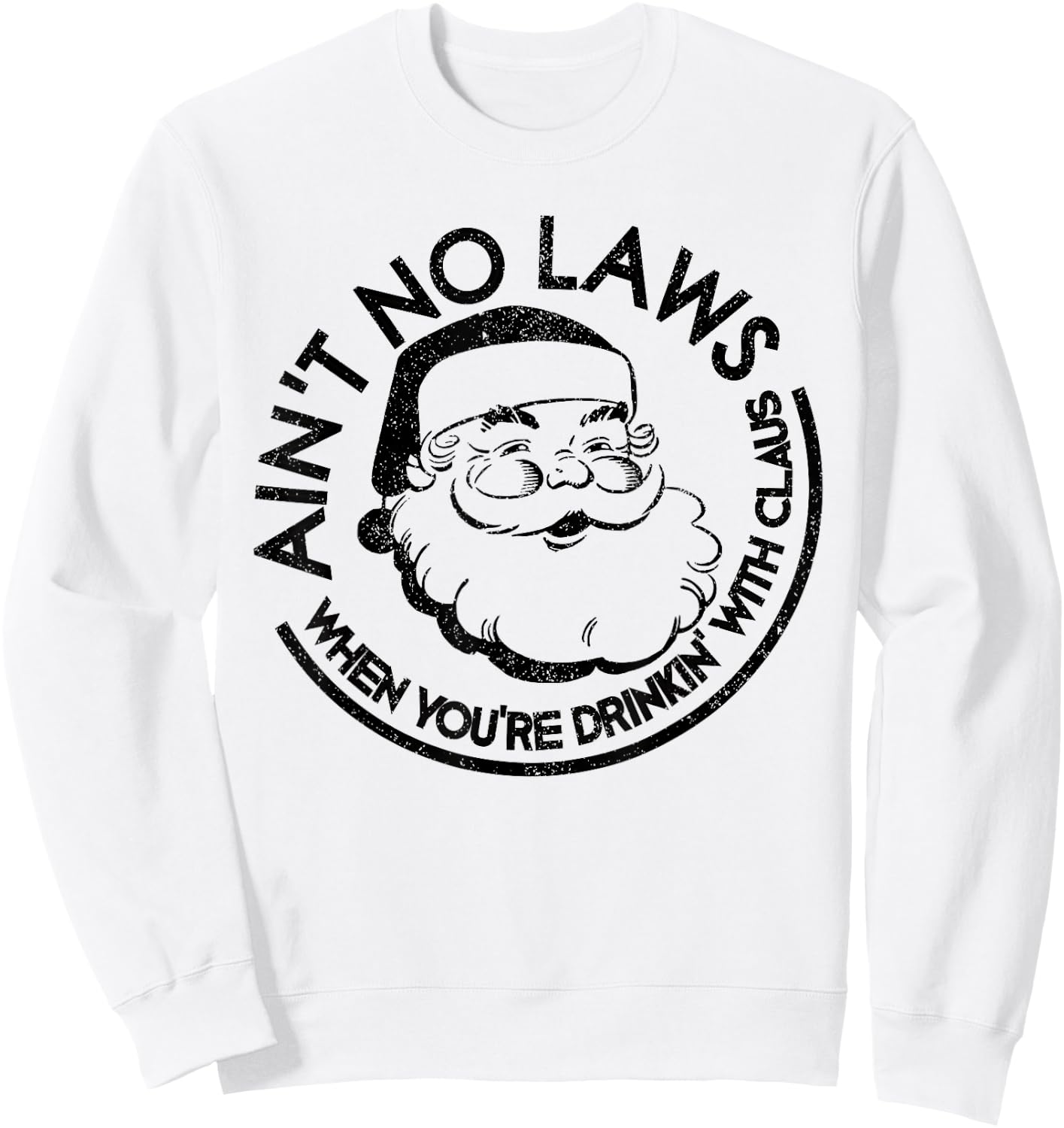 Aint No Laws When Youre Drinking With Claus Christmas July Sweatshirt - Sweatshirt | White