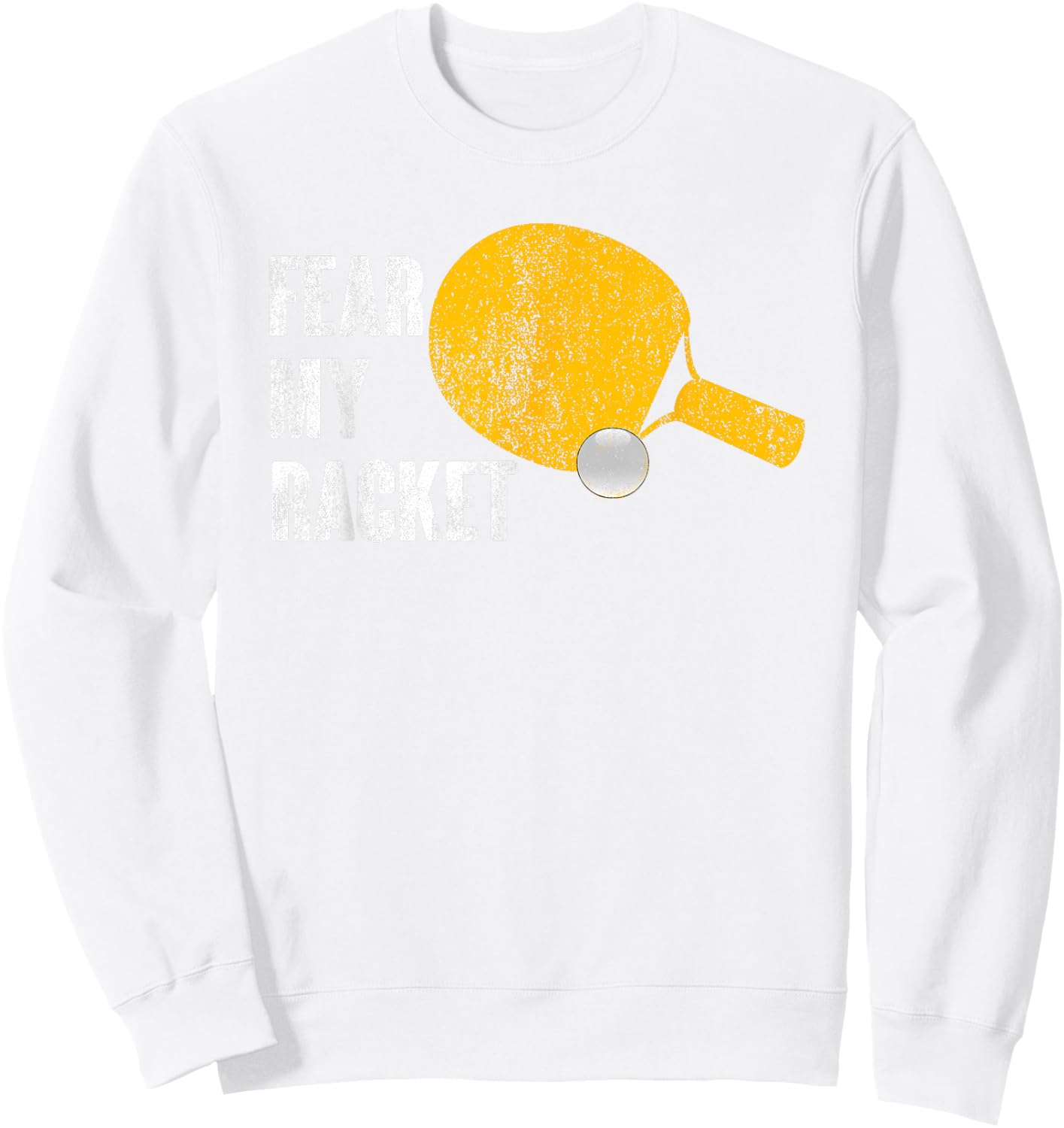 Fear My Racket Funny Ping Pong Table Tennis Men Women Sweatshirt - Sweatshirt | White