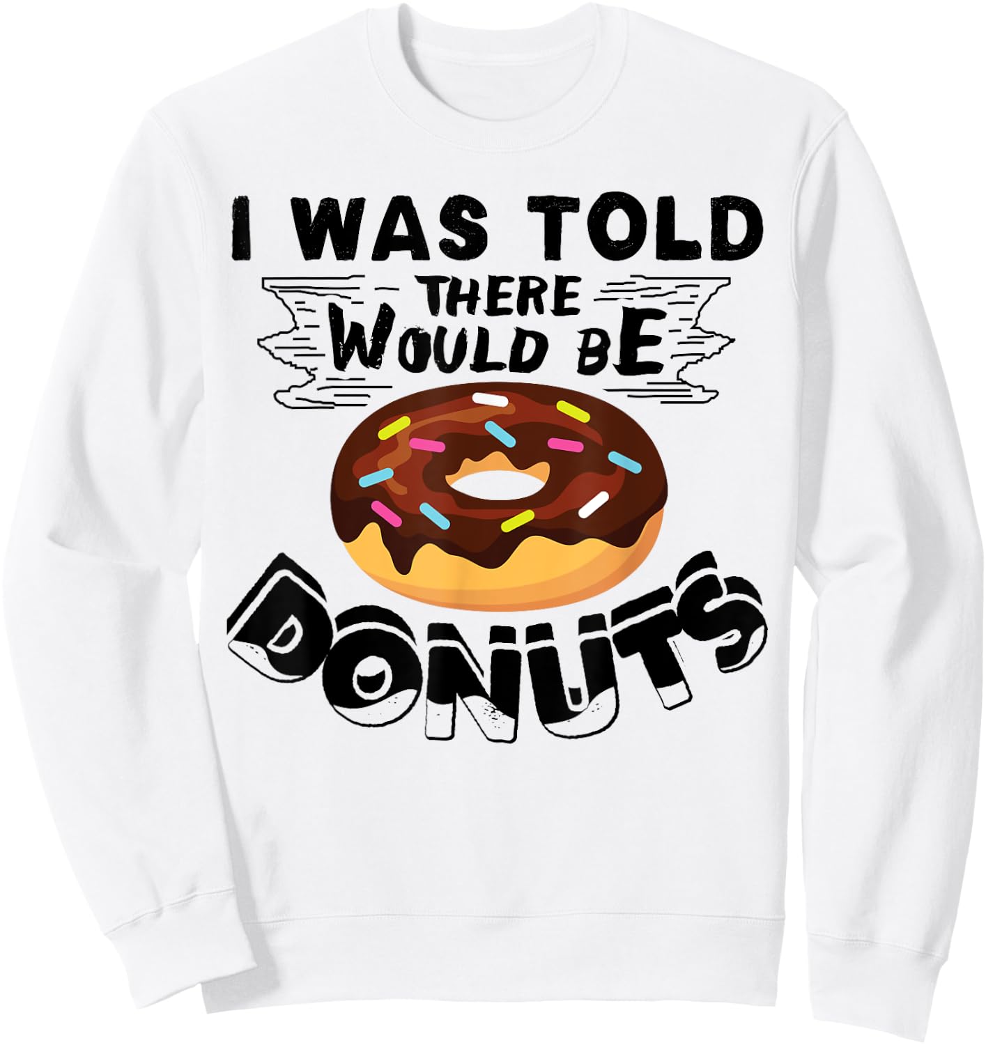 I Was Told There Would Be Donuts Funny Donut Gift Sweatshirt - Sweatshirt | White