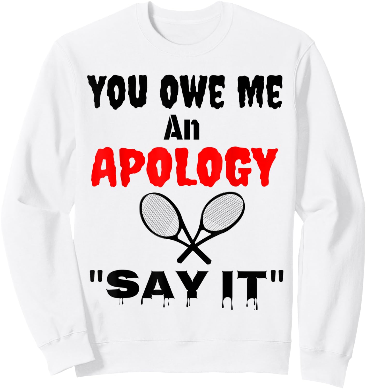 You Owe Me An Apology US Tennis NYC Say It Great Gift Shirt Sweatshirt - Sweatshirt | White