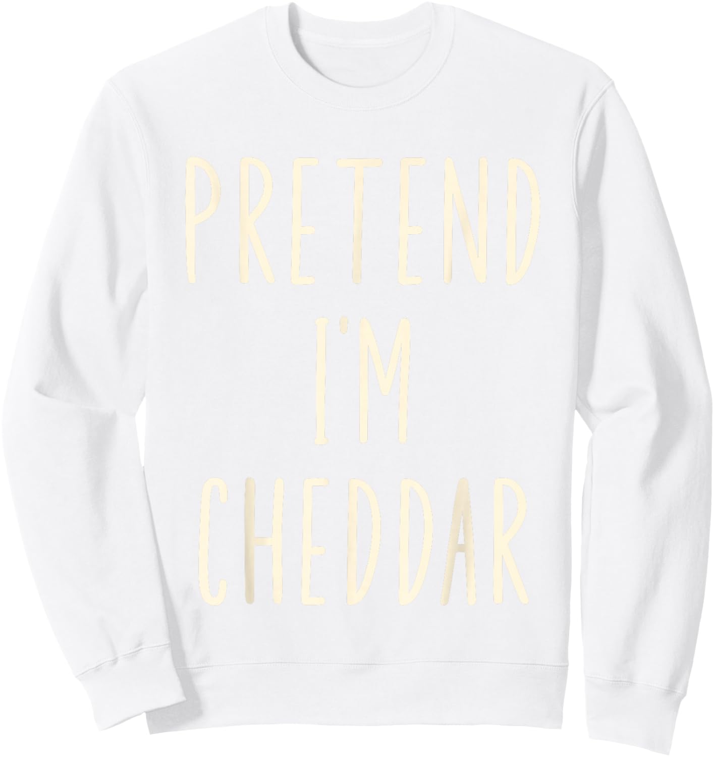 Pretend I'm Cheddar Cheese Funny Cheese Halloween Costume Sweatshirt - Sweatshirt | White